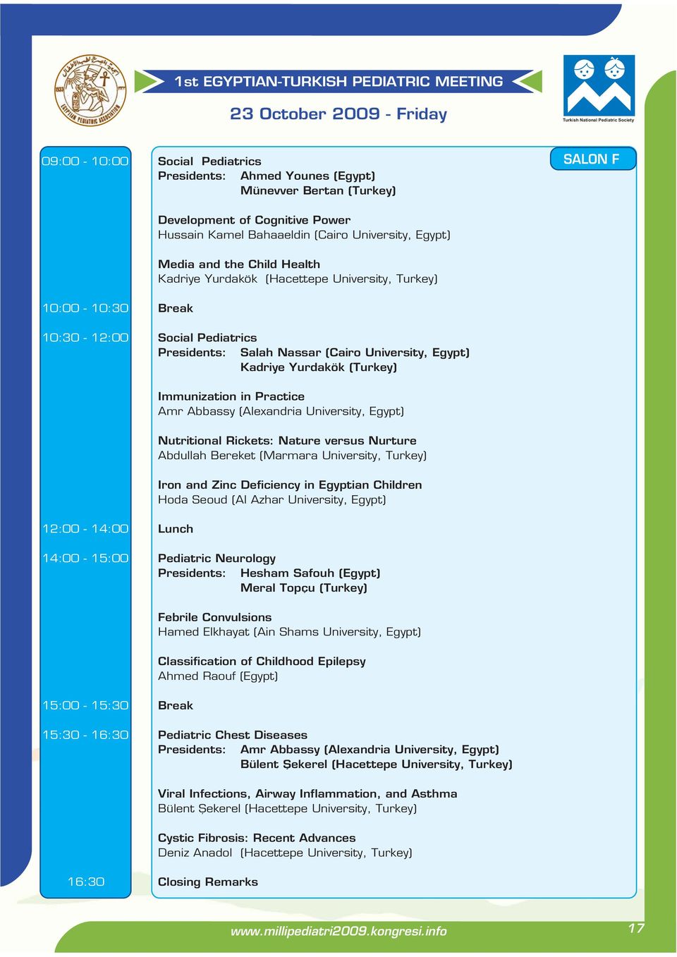 Pediatrics Presidents: Salah Nassar (Cairo University, Egypt) Kadriye Yurdakök (Turkey) 12:00-14:00 Lunch Immunization in Practice Amr Abbassy (Alexandria University, Egypt) Nutritional Rickets: