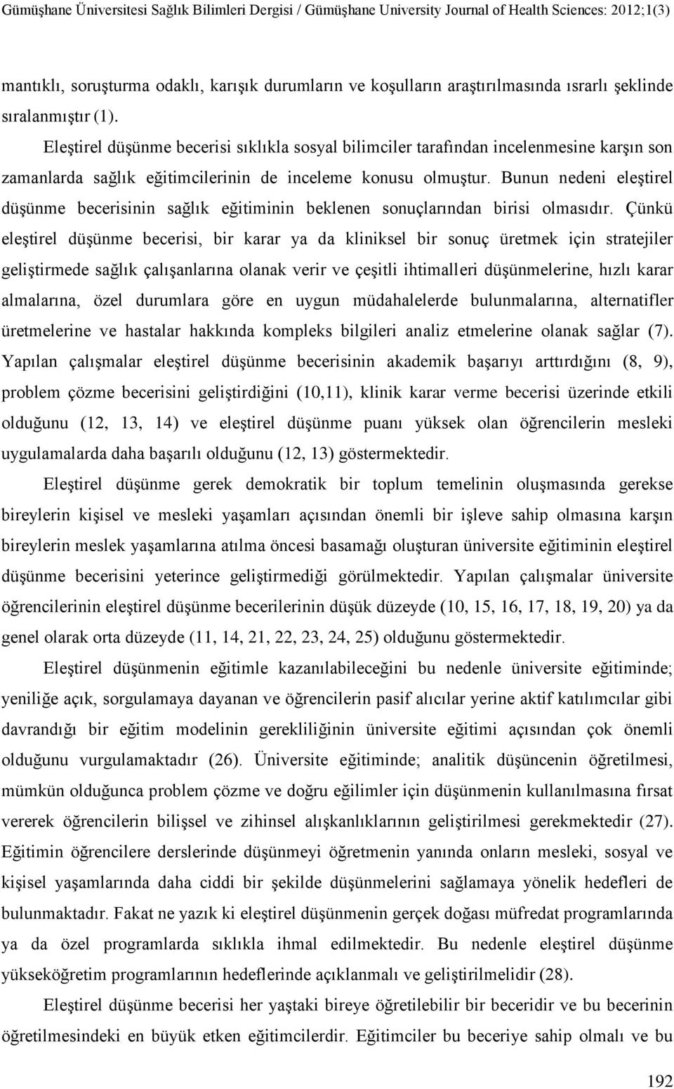 Bunun nedeni eleştirel düşünme becerisinin sağlık eğitiminin beklenen sonuçlarından birisi olmasıdır.