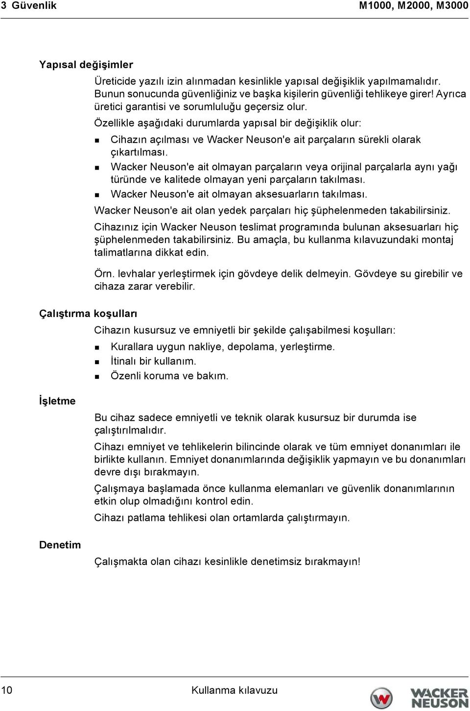 Özellikle aşağıdaki durumlarda yapısal bir değişiklik olur: Cihazın açılması ve Wacker Neuson'e ait parçaların sürekli olarak çıkartılması.