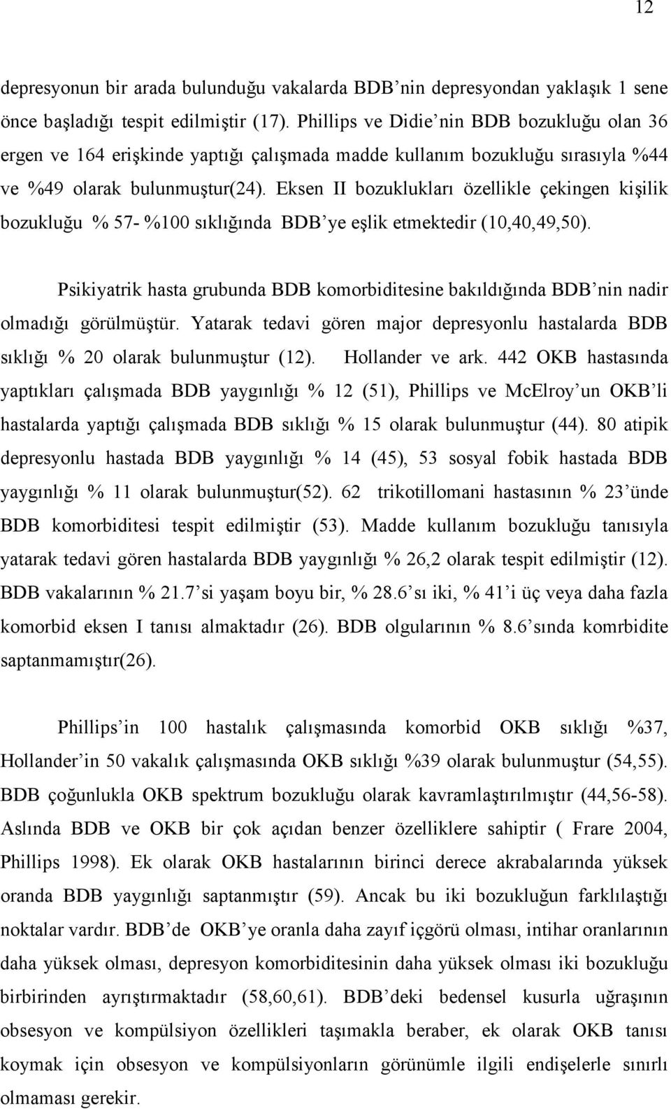 Eksen II bozukluklar özellikle çekingen kiilik bozukluu % 57- %100 s kl nda BDB ye elik etmektedir (10,40,49,50).