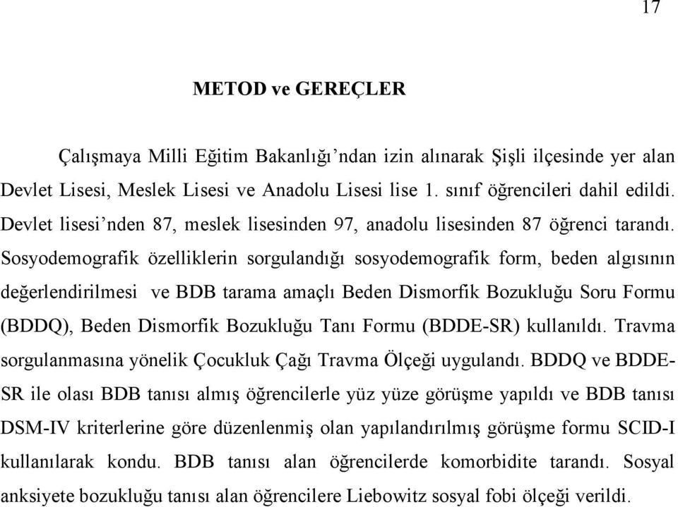 Sosyodemografik özelliklerin sorguland sosyodemografik form, beden alg s n n deerlendirilmesi ve BDB tarama amaçl Beden Dismorfik Bozukluu Soru Formu (BDDQ), Beden Dismorfik Bozukluu Tan Formu