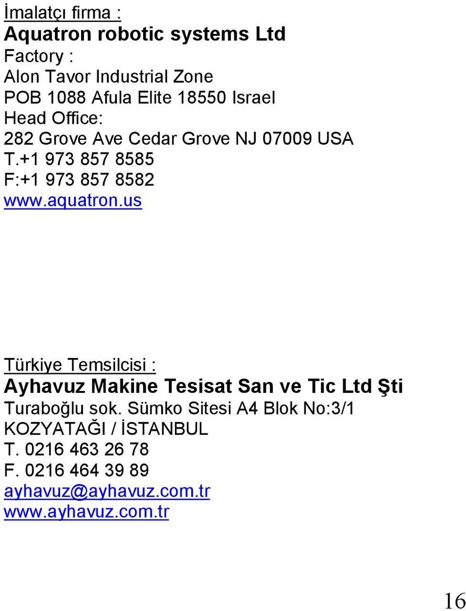 aquatron.us Türkiye Temsilcisi : Ayhavuz Makine Tesisat San ve Tic Ltd ġti Turaboğlu sok.