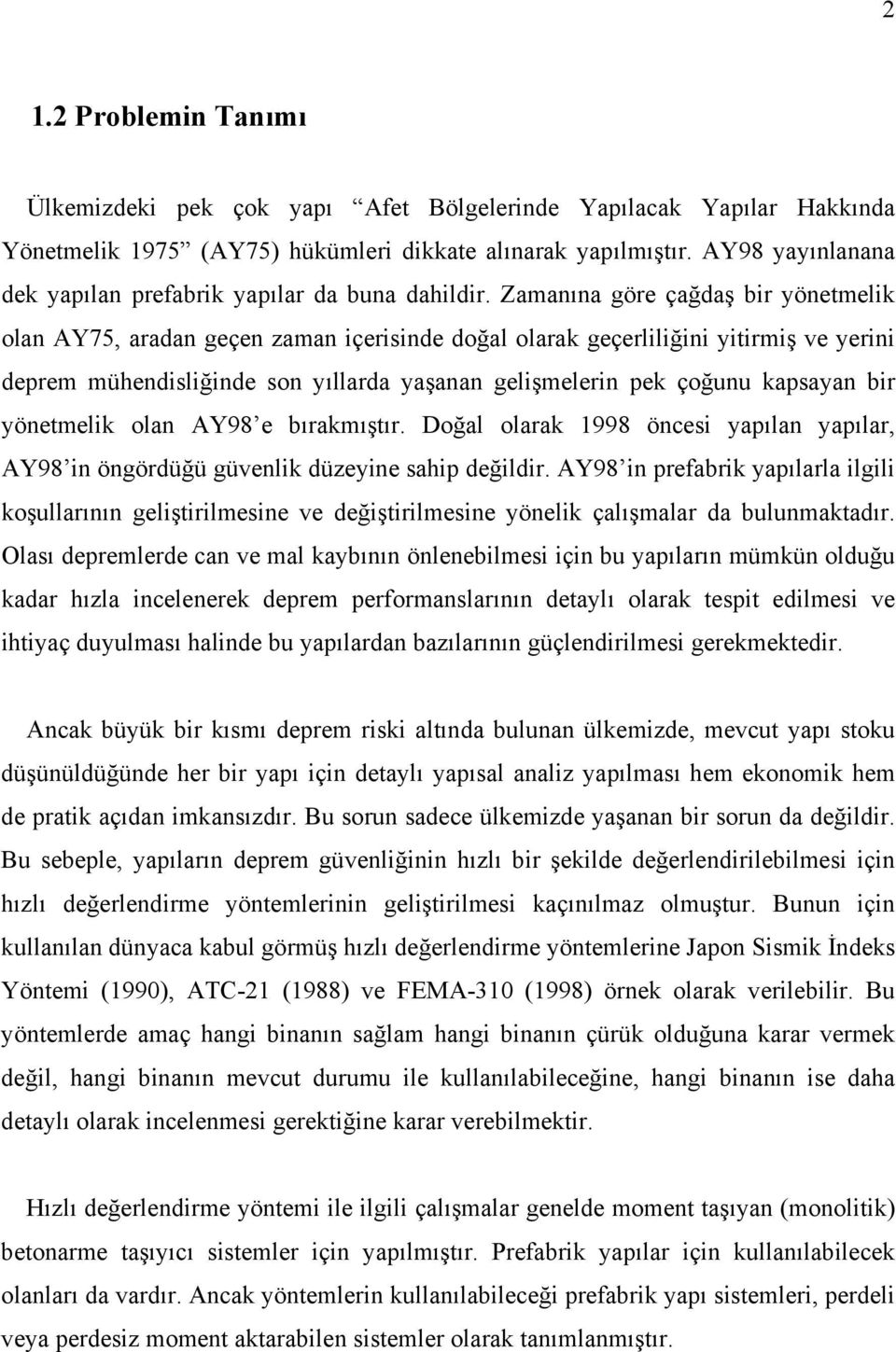 Zamanına göre çağdaş bir yönetmelik olan AY75, aradan geçen zaman içerisinde doğal olarak geçerliliğini yitirmiş ve yerini deprem mühendisliğinde son yıllarda yaşanan gelişmelerin pek çoğunu kapsayan