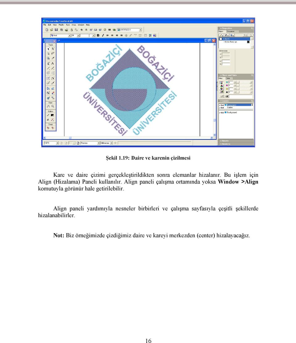 Align paneli çalışma ortamında yoksa Window >Align komutuyla görünür hale getirilebilir.