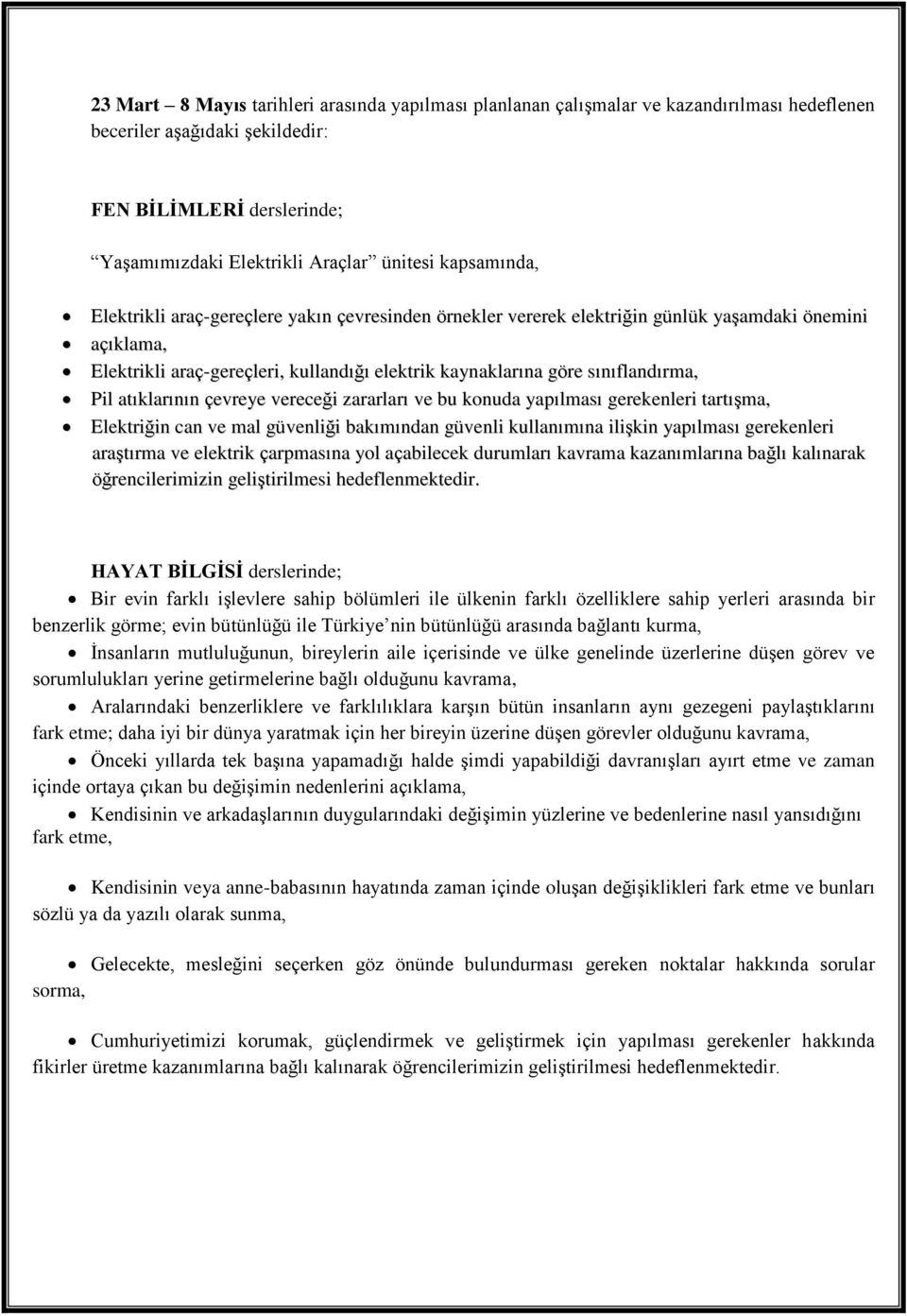 Pil atıklarının çevreye vereceği zararları ve bu konuda yapılması gerekenleri tartışma, Elektriğin can ve mal güvenliği bakımından güvenli kullanımına ilişkin yapılması gerekenleri araştırma ve