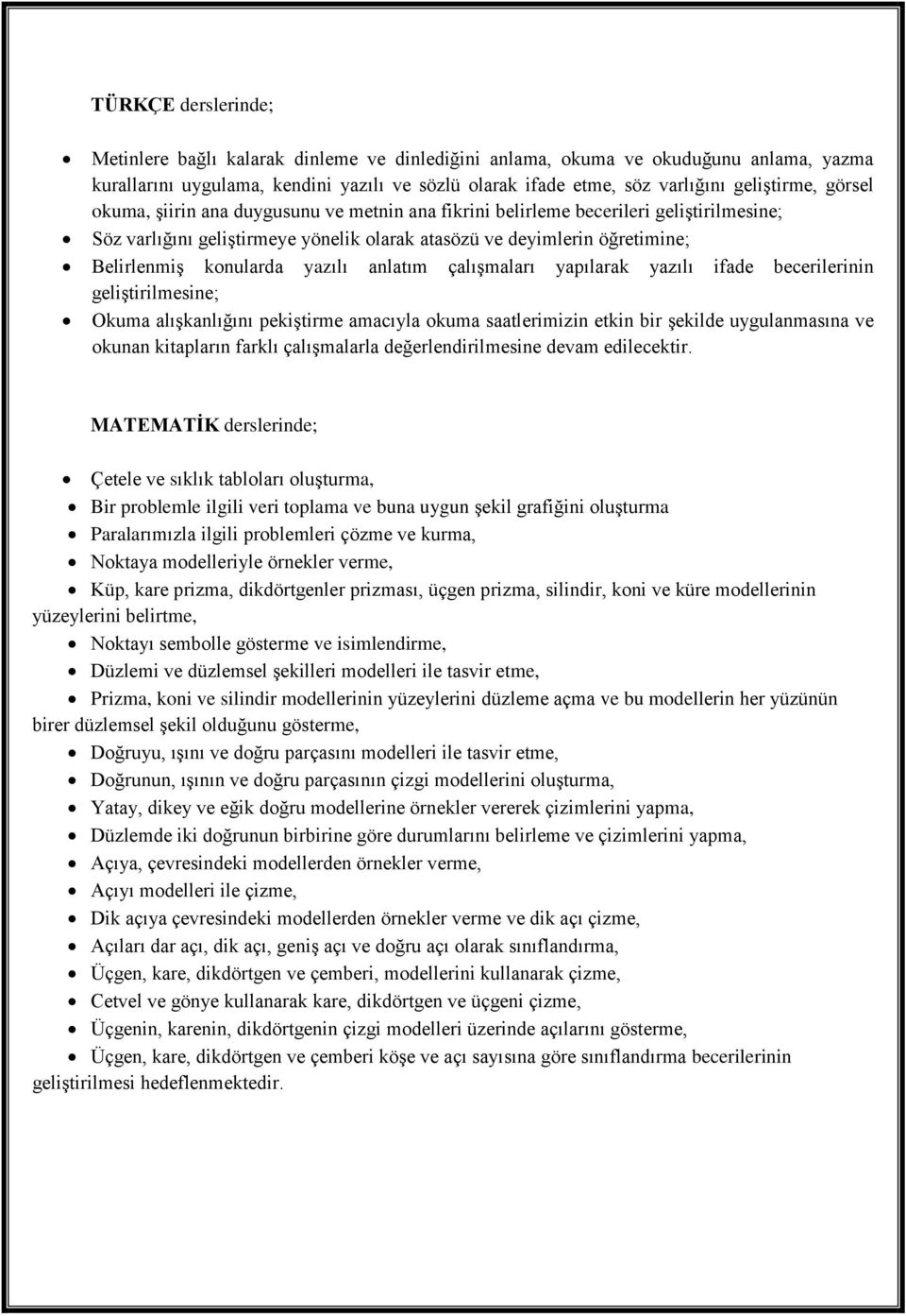 yazılı anlatım çalışmaları yapılarak yazılı ifade becerilerinin geliştirilmesine; Okuma alışkanlığını pekiştirme amacıyla okuma saatlerimizin etkin bir şekilde uygulanmasına ve okunan kitapların