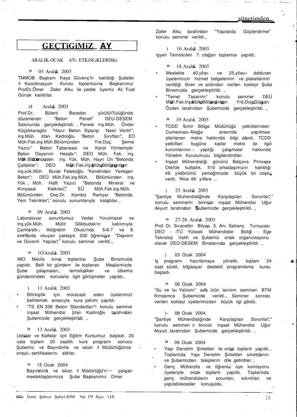 Önder Küçükkaragöz "Hazır Beton Siparişi Nasıl Verilir"; inş.müh. lrtarı Kadiroğlu "Beton Sınıftarı"; EO Müh.Fak.lnş.Müh.Böıümünden Yrd.Doç.