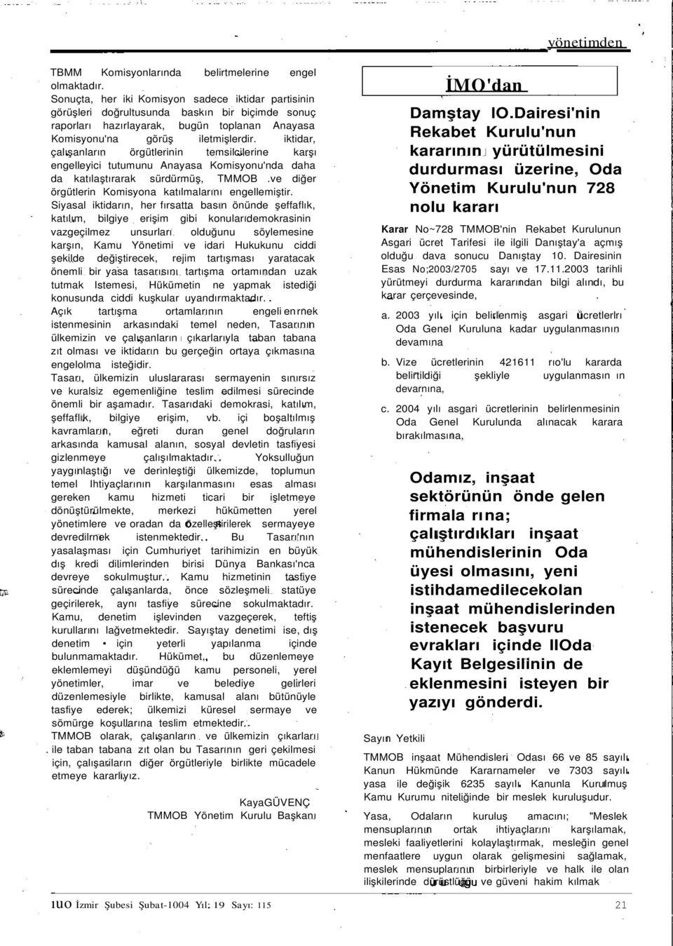 iktidar, çalışanların örgütlerinin temsilcilerine karşı engelleyici tutumunu Anayasa Komisyonu'nda daha da katılaştırarak sürdürmüş, TMMOB.ve diğer örgütlerin Komisyona katılmalarını engellemiştir.