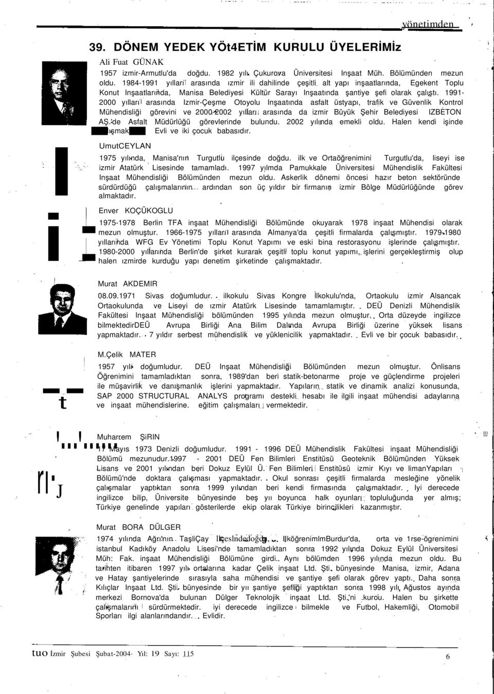 1984-1991 yılları arasında ızmir ili dahilinde çeşitli alt yapı inşaatlarında, Egekent Toplu Konut Inşaatlarında, Manisa Belediyesi Kültür Sarayı Inşaatında şantiye şefi olarak çalıştı.