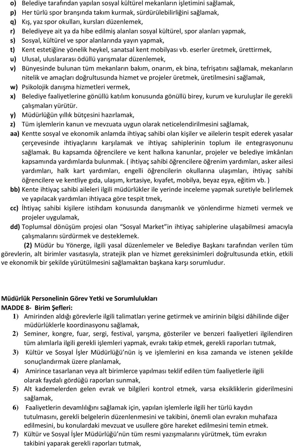 vb. eserler üretmek, ürettirmek, u) Ulusal, uluslararası ödüllü yarışmalar düzenlemek, v) Bünyesinde bulunan tüm mekanların bakım, onarım, ek bina, tefrişatını sağlamak, mekanların nitelik ve