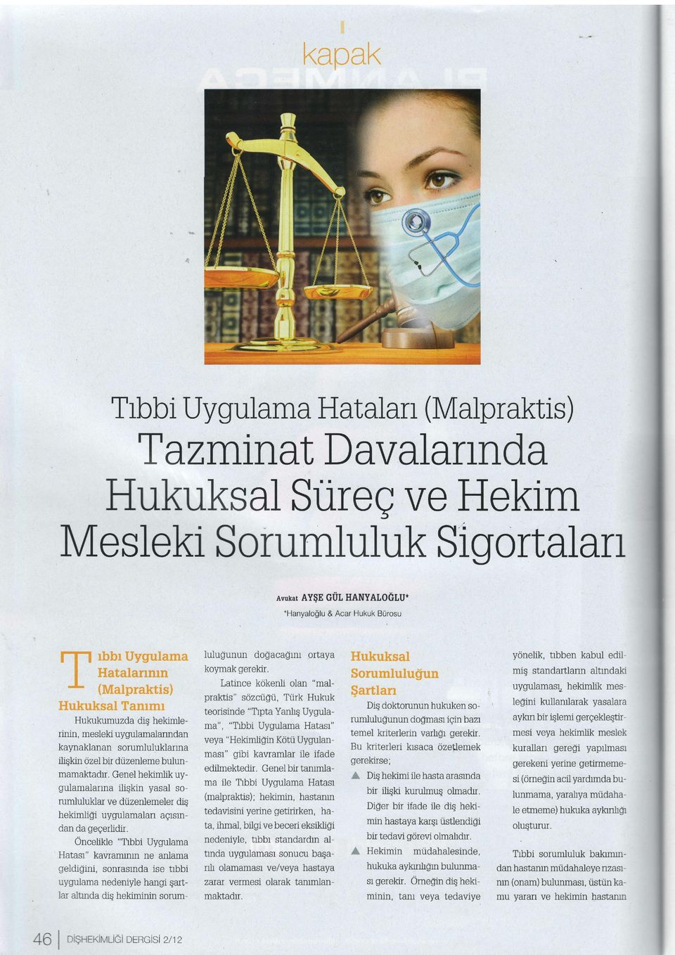 l', r Hukukumuzda dig hekimlerinin, mesleki uygulamalanndan kaynaklanan sorumluluklanna ijiqkinozel bir duzenleme bulunmamalctadr. Genel hekimlik uygulamalanna iliqkin yasal sorumluluklar ve dr.