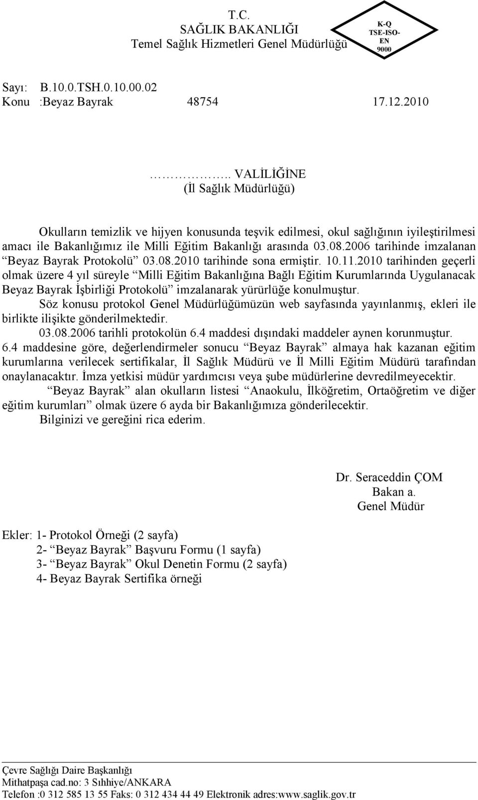 2006 tarihinde imzalanan Beyaz Bayrak Protokolü 03.08.2010 tarihinde sona ermiştir. 10.11.