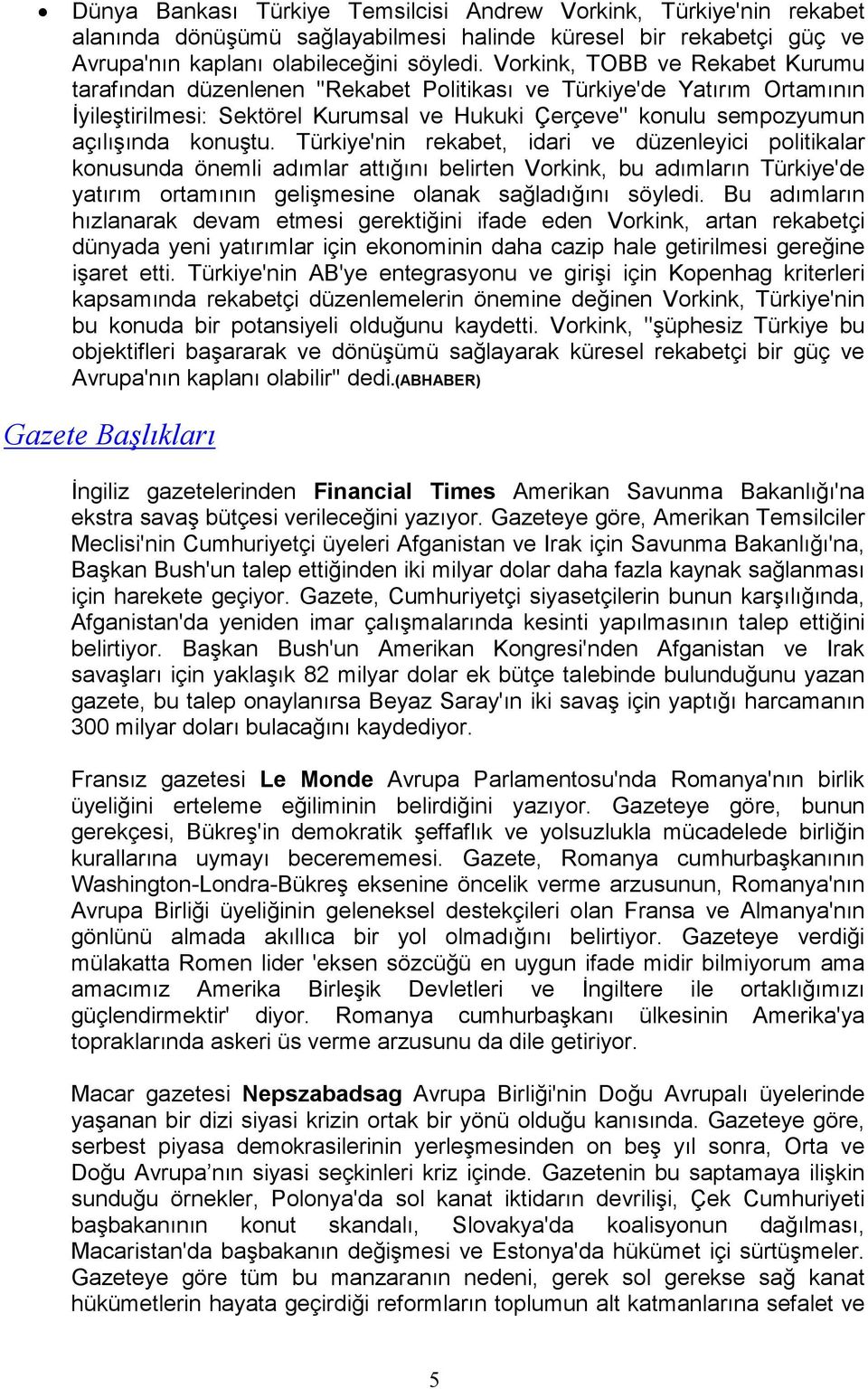 Türkiye'nin rekabet, idari ve düzenleyici politikalar konusunda önemli adımlar attığını belirten Vorkink, bu adımların Türkiye'de yatırım ortamının gelişmesine olanak sağladığını söyledi.