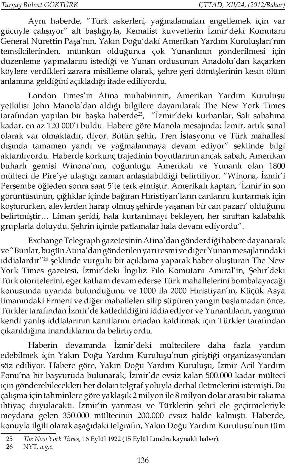 zarara misilleme olarak, şehre geri dönüşlerinin kesin ölüm anlamına geldiğini açıkladığı ifade ediliyordu.