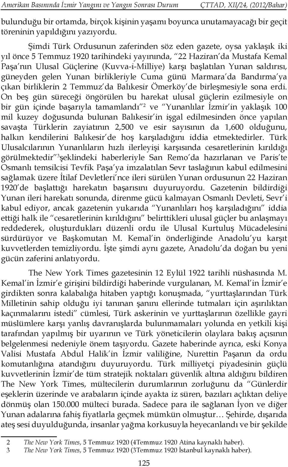 başlatılan Yunan saldırısı, güneyden gelen Yunan birlikleriyle Cuma günü Marmara da Bandırma ya çıkan birliklerin 2 Temmuz da Balıkesir Ömerköy de birleşmesiyle sona erdi.