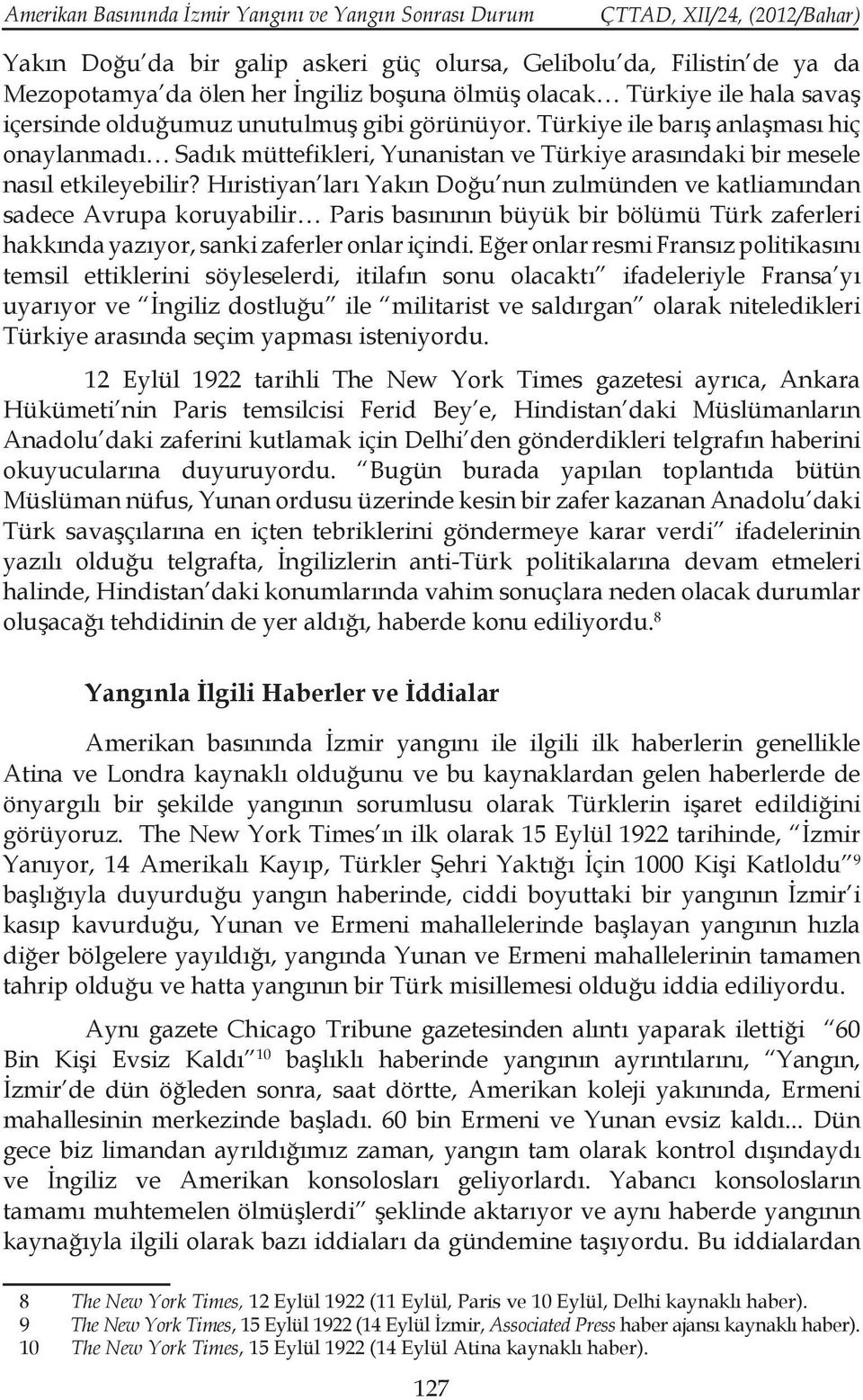 Hıristiyan ları Yakın Doğu nun zulmünden ve katliamından sadece Avrupa koruyabilir Paris basınının büyük bir bölümü Türk zaferleri hakkında yazıyor, sanki zaferler onlar içindi.