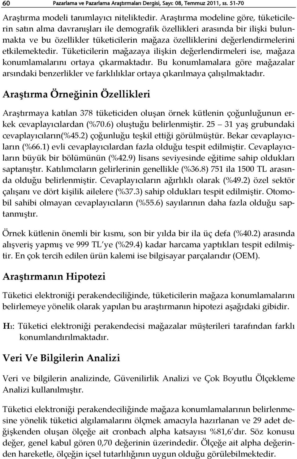 etkilemektedir. Tüketicilerin mağazaya ilişkin değerlendirmeleri ise, mağaza konumlamalarını ortaya çıkarmaktadır.