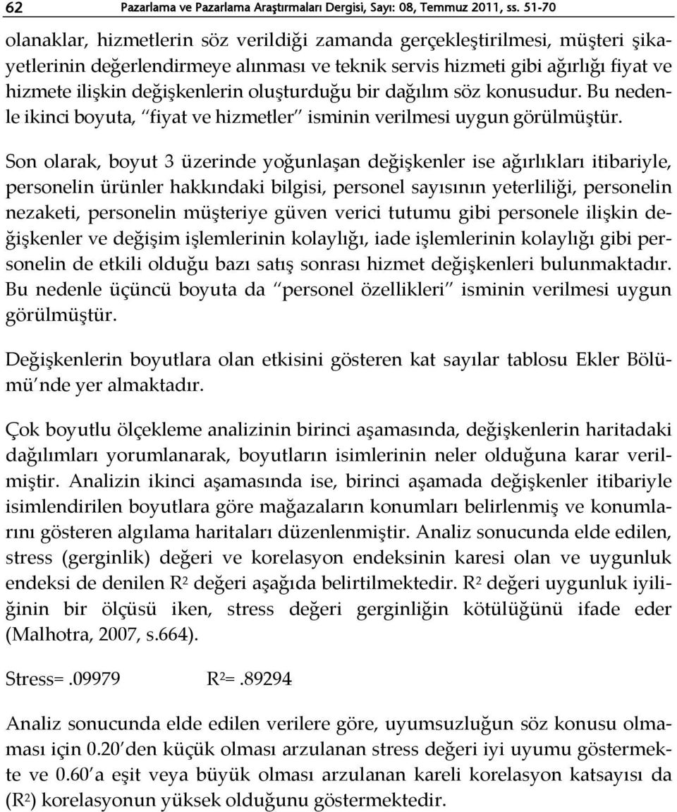 oluşturduğu bir dağılım söz konusudur. Bu nedenle ikinci boyuta, fiyat ve hizmetler isminin verilmesi uygun görülmüştür.