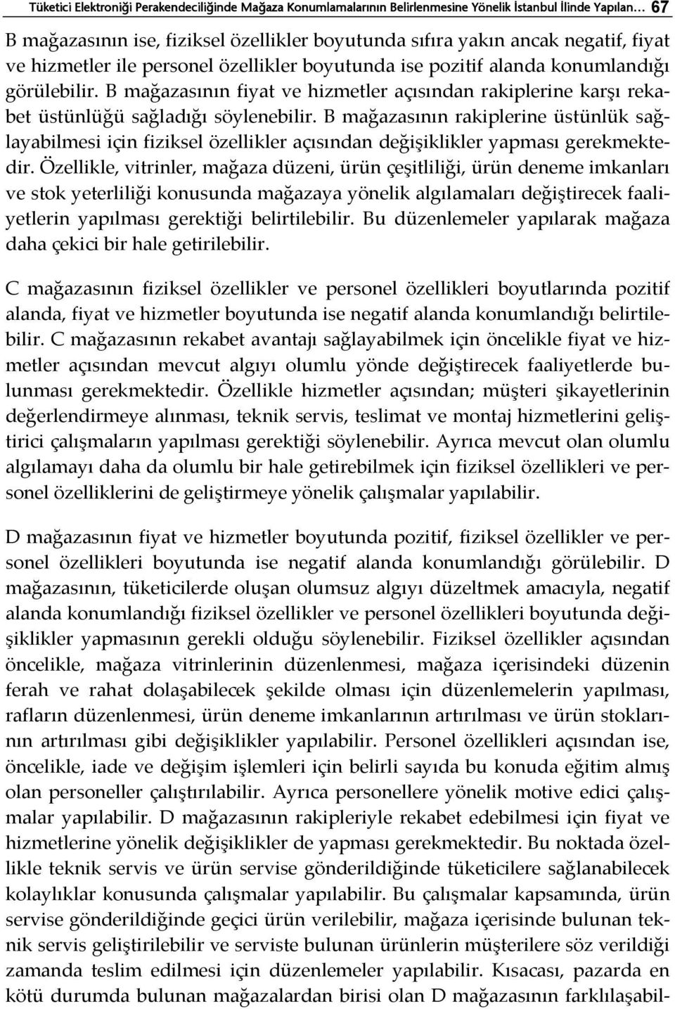 B mağazasının rakiplerine üstünlük sağlayabilmesi için fiziksel özellikler açısından değişiklikler yapması gerekmektedir.