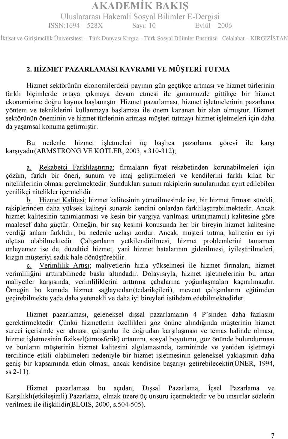 Hizmet sektörünün öneminin ve hizmet türlerinin artması müşteri tutmayı hizmet işletmeleri için daha da yaşamsal konuma getirmiştir.