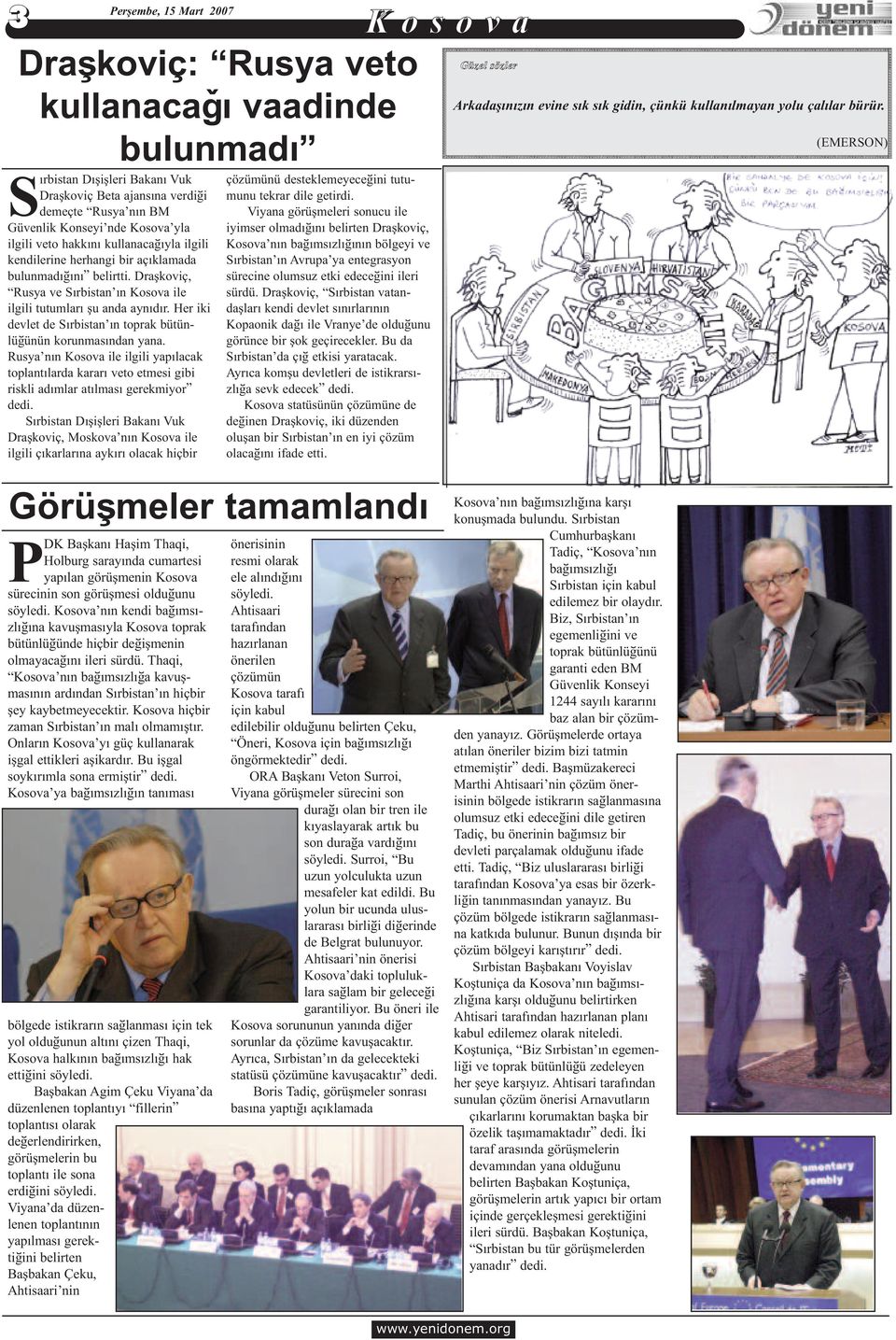 Her iki devlet de Sýrbistan ýn toprak bütünlüðünün korunmasýndan yana. Rusya nýn Kosova ile ilgili yapýlacak toplantýlarda kararý veto etmesi gibi riskli adýmlar atýlmasý gerekmiyor dedi.