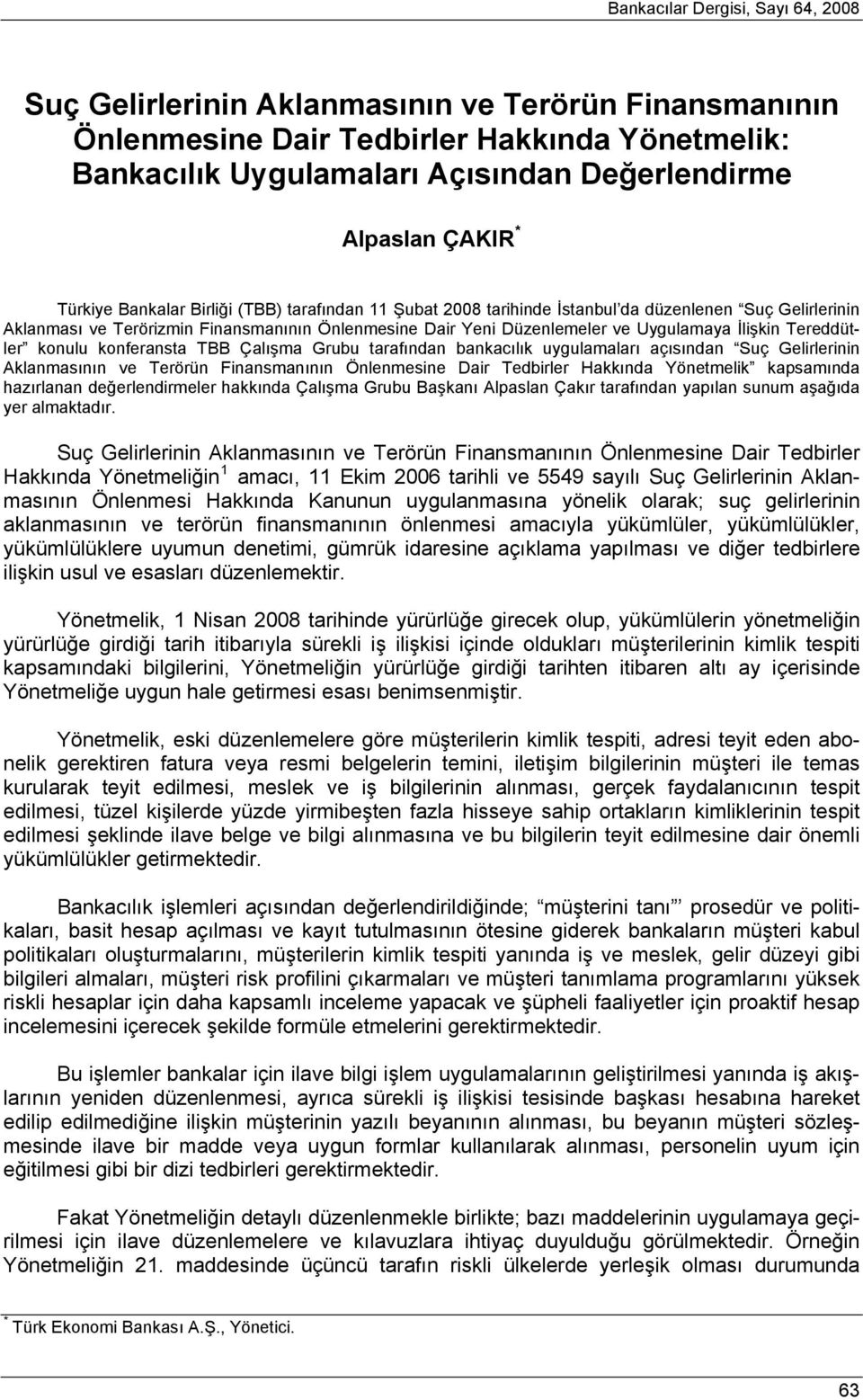 İlişkin Tereddütler konulu konferansta TBB Çalışma Grubu tarafından bankacılık uygulamaları açısından Suç Gelirlerinin Aklanmasının ve Terörün Finansmanının Önlenmesine Dair Tedbirler Hakkında