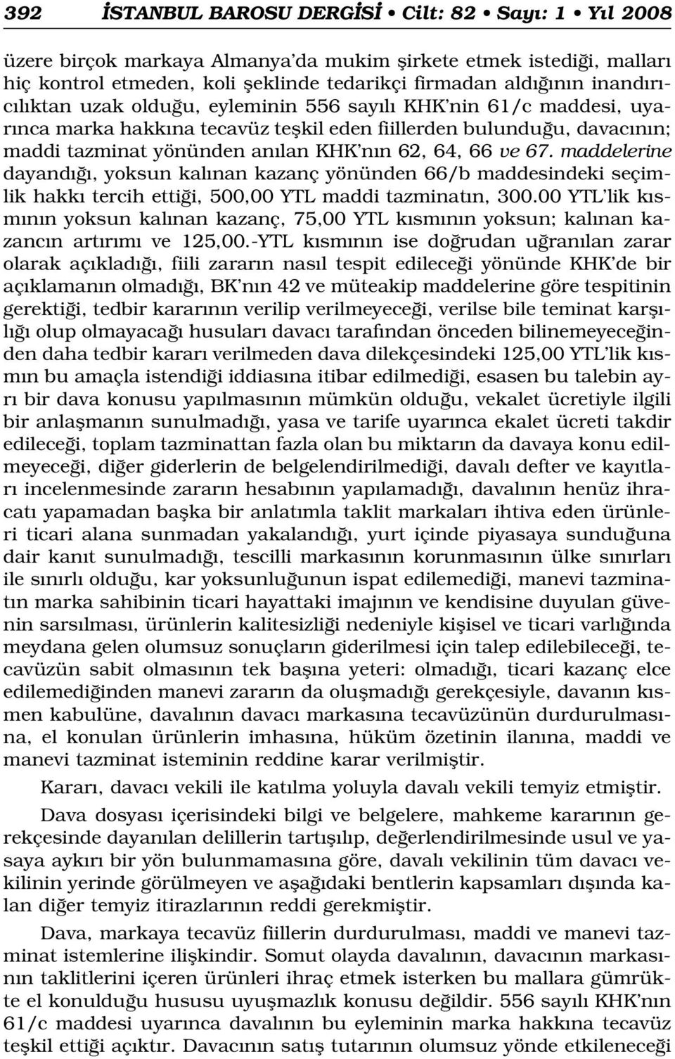 maddelerine dayand, yoksun kal nan kazanç yönünden 66/b maddesindeki seçimlik hakk tercih etti i, 500,00 YTL maddi tazminat n, 300.