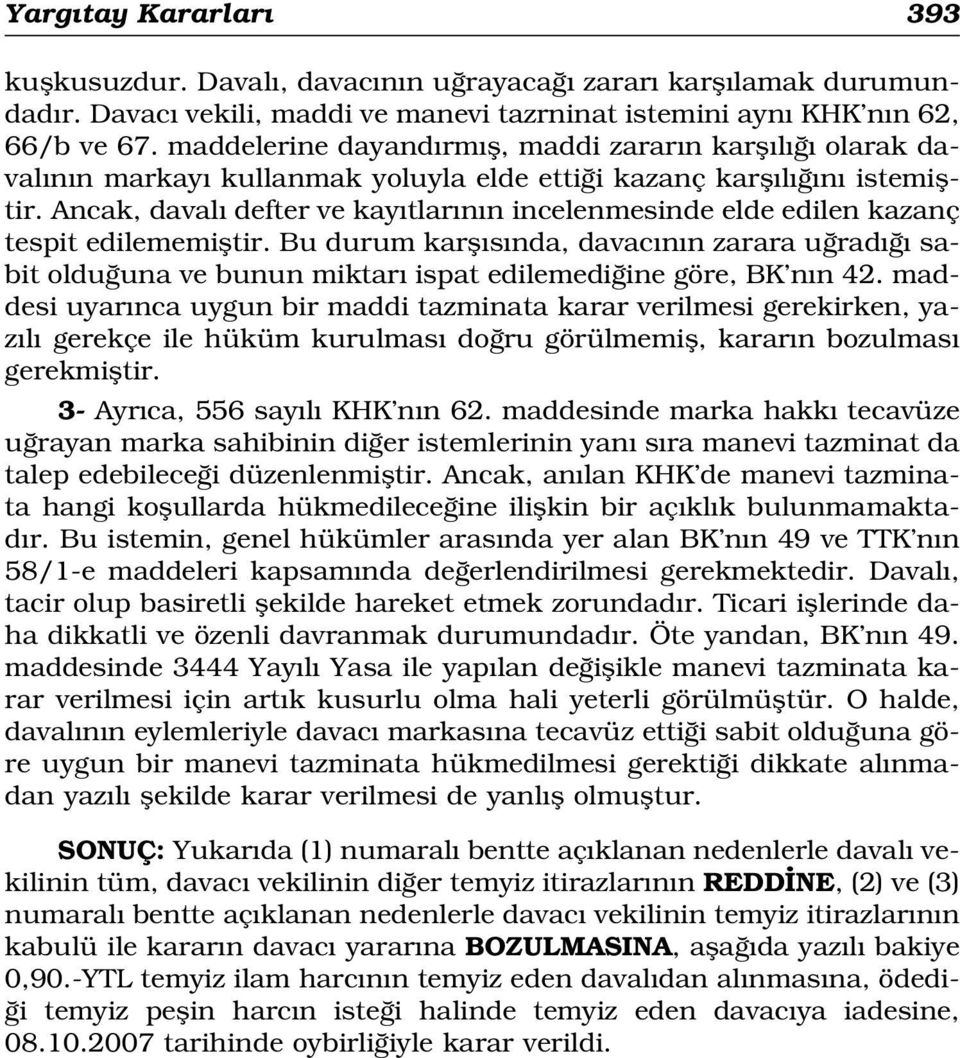 Ancak, daval defter ve kay tlar n n incelenmesinde elde edilen kazanç tespit edilememifltir.