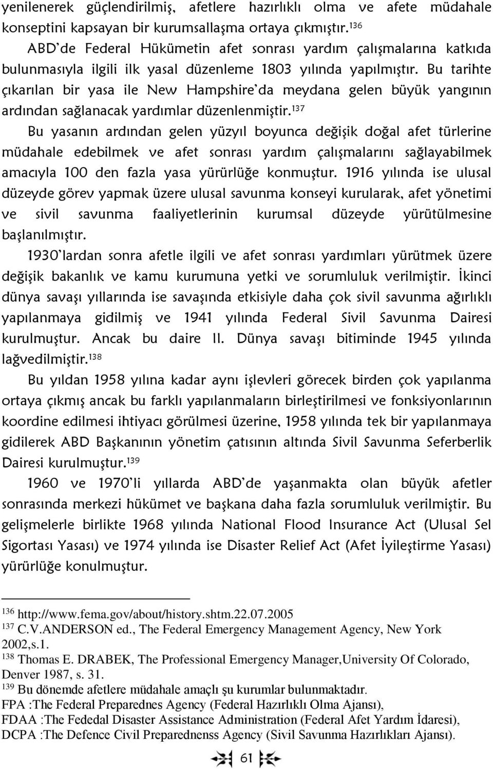 Bu tarihte çıkarılan bir yasa ile New Hampshire da meydana gelen büyük yangının ardından sağlanacak yardımlar düzenlenmiştir.