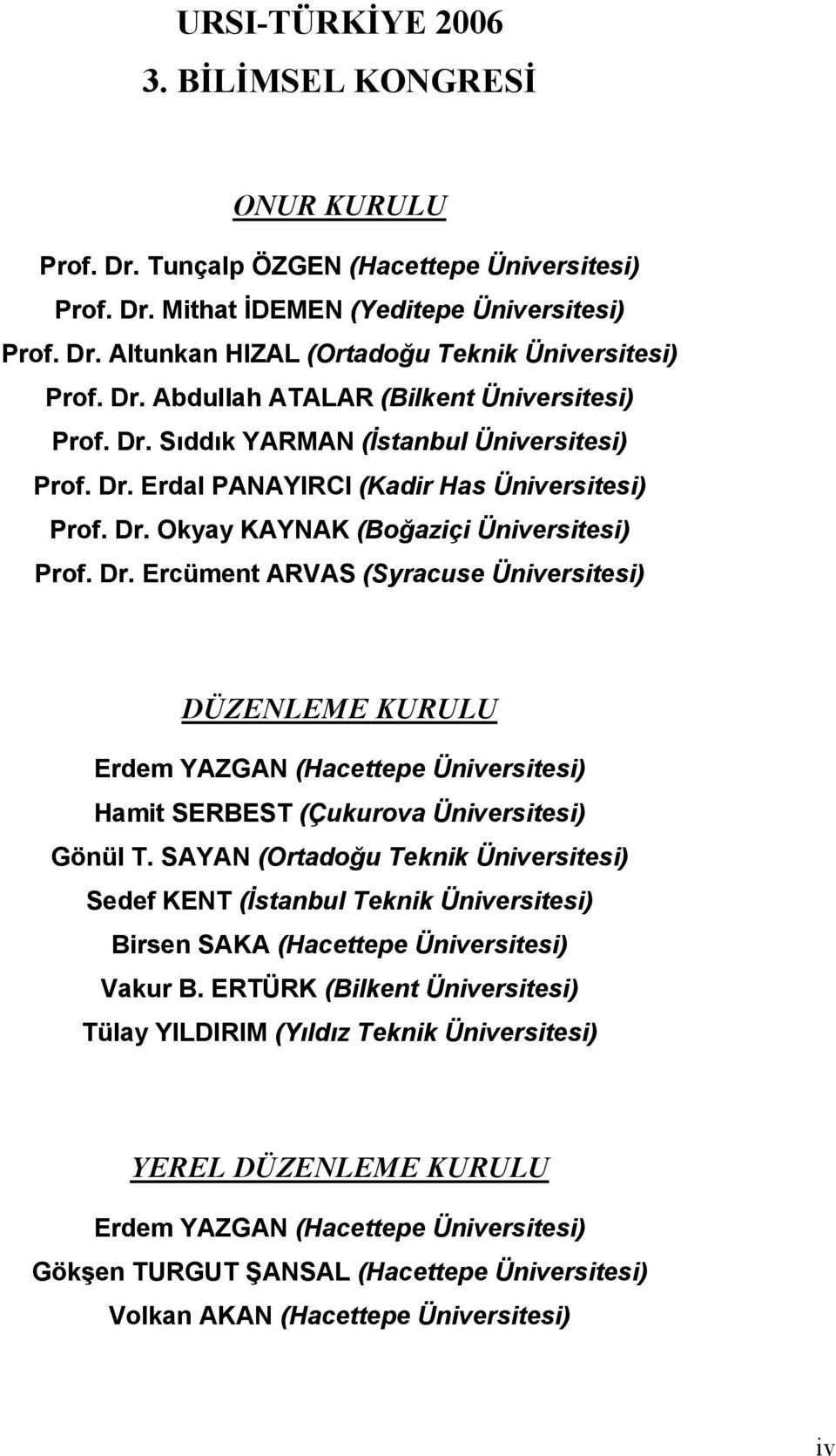 SAYAN (Ortadoğu Teknik Üniversitesi) Sedef KENT (İstanbul Teknik Üniversitesi) Birsen SAKA (Hacettepe Üniversitesi) Vakur B.