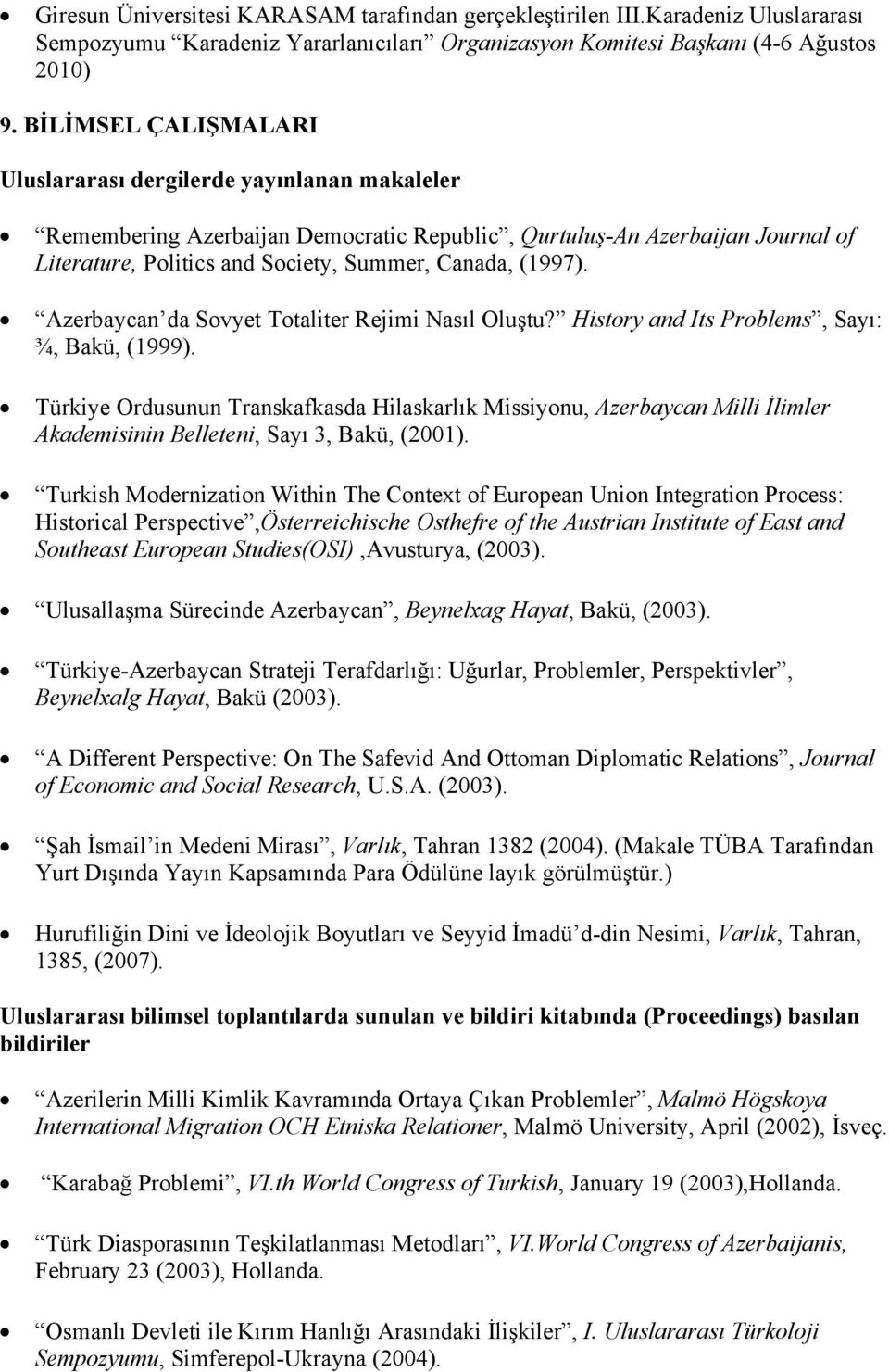 (1997). Azerbaycan da Sovyet Totaliter Rejimi Nasıl Oluştu? History and Its Problems, Sayı: ¾, Bakü, (1999).