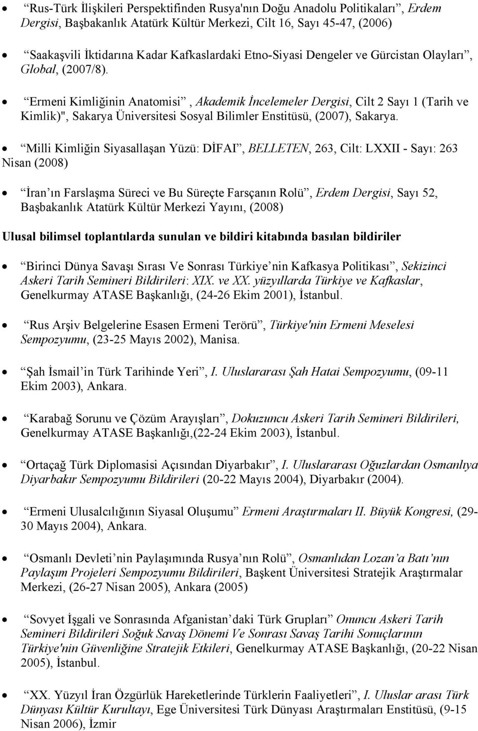 Ermeni Kimliğinin Anatomisi, Akademik İncelemeler Dergisi, Cilt 2 Sayı 1 (Tarih ve Kimlik)", Sakarya Üniversitesi Sosyal Bilimler Enstitüsü, (2007), Sakarya.