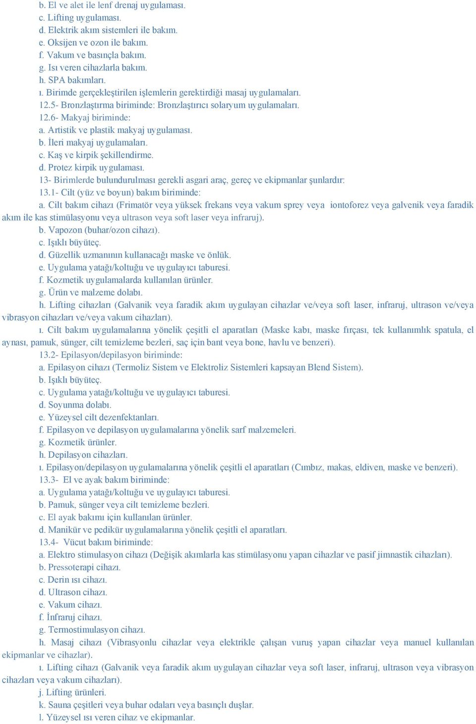 Artistik ve plastik makyaj uygulaması. b. Ġleri makyaj uygulamaları. c. KaĢ ve kirpik Ģekillendirme. d. Protez kirpik uygulaması.