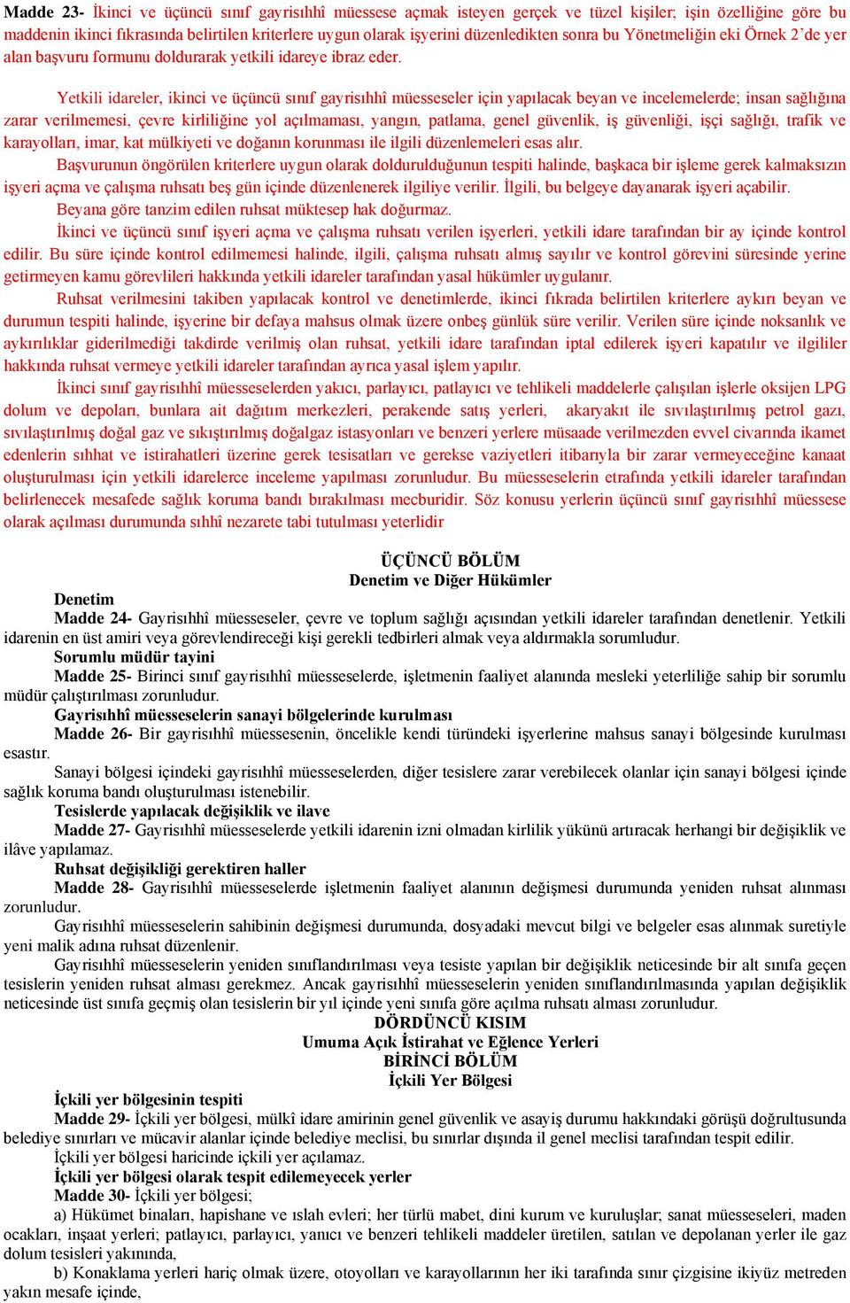 Yetkili idareler, ikinci ve üçüncü sınıf gayrisıhhî müesseseler için yapılacak beyan ve incelemelerde; insan sağlığına zarar verilmemesi, çevre kirliliğine yol açılmaması, yangın, patlama, genel