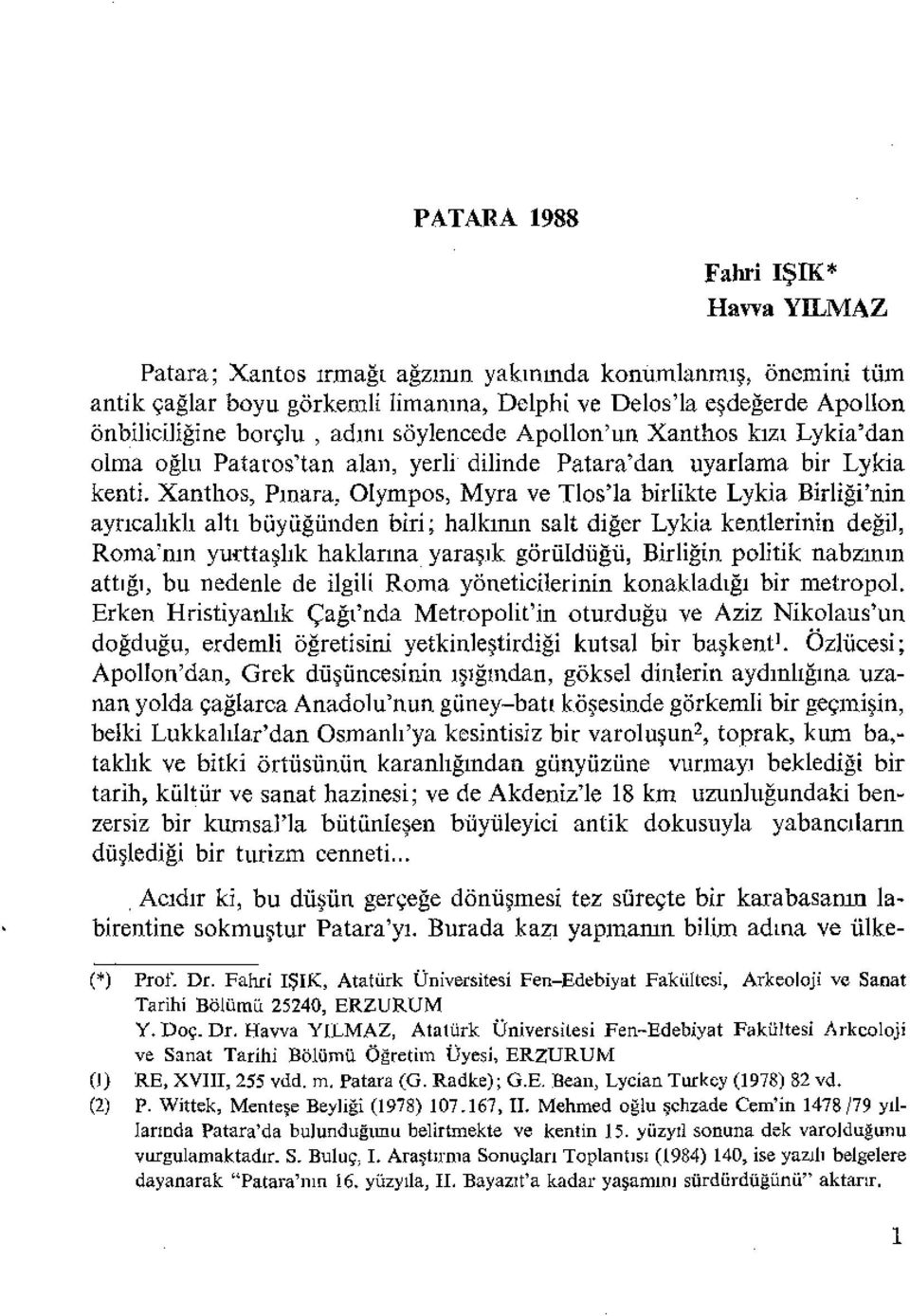 Apollon'un Xanthos kızı Lykia'dan olma oğlu Pataros'tan alan, yerli dilinde Patara'dan uyarlama bir Lykia kenti.