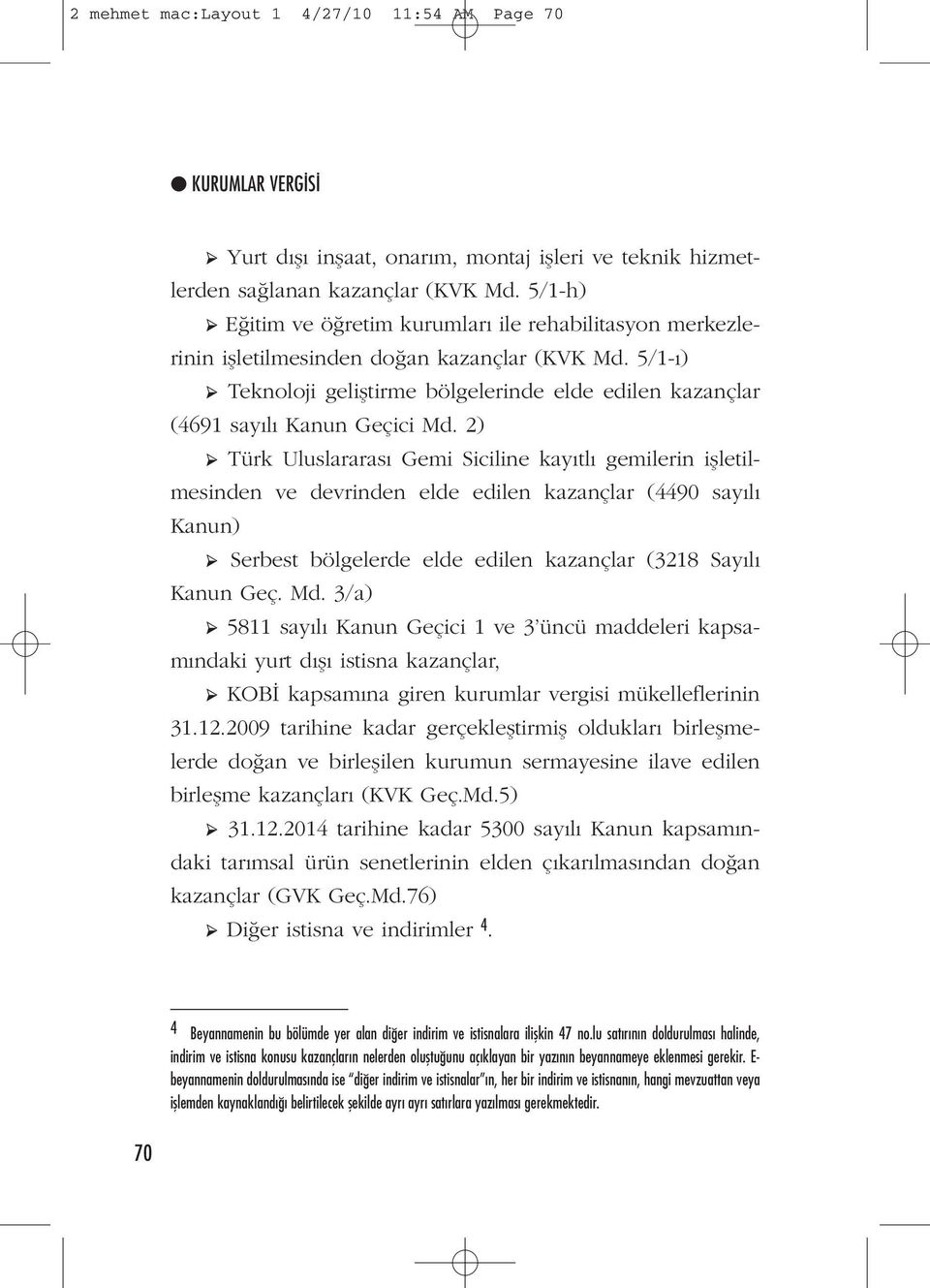 5/1-ı) Teknoloji geliştirme bölgelerinde elde edilen kazançlar (4691 sayılı Kanun Geçici Md.