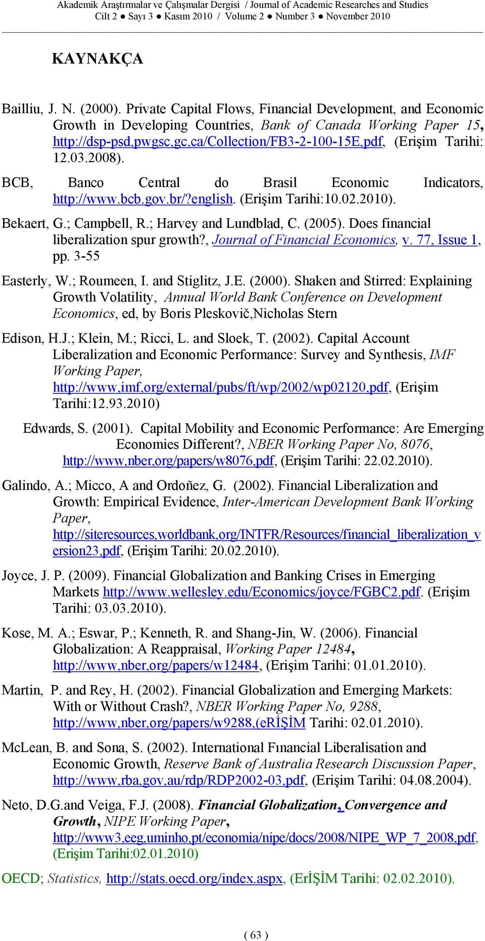 03.2008). BCB, Banco Central do Brasil Economic Indicators, http://www.bcb.gov.br/?english. (Erişim Tarihi:10.02.2010). Bekaert, G.; Campbell, R.; Harvey and Lundblad, C. (2005).