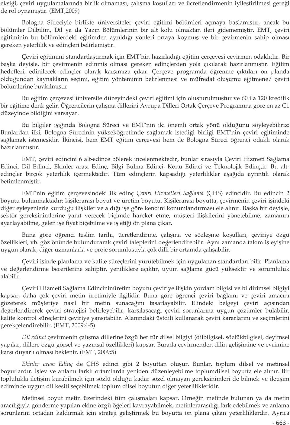 EMT, çeviri eitiminin bu bölümlerdeki eitimden ayrıldıı yönleri ortaya koymu ve bir çevirmenin sahip olması gereken yeterlilik ve edinçleri belirlemitir.