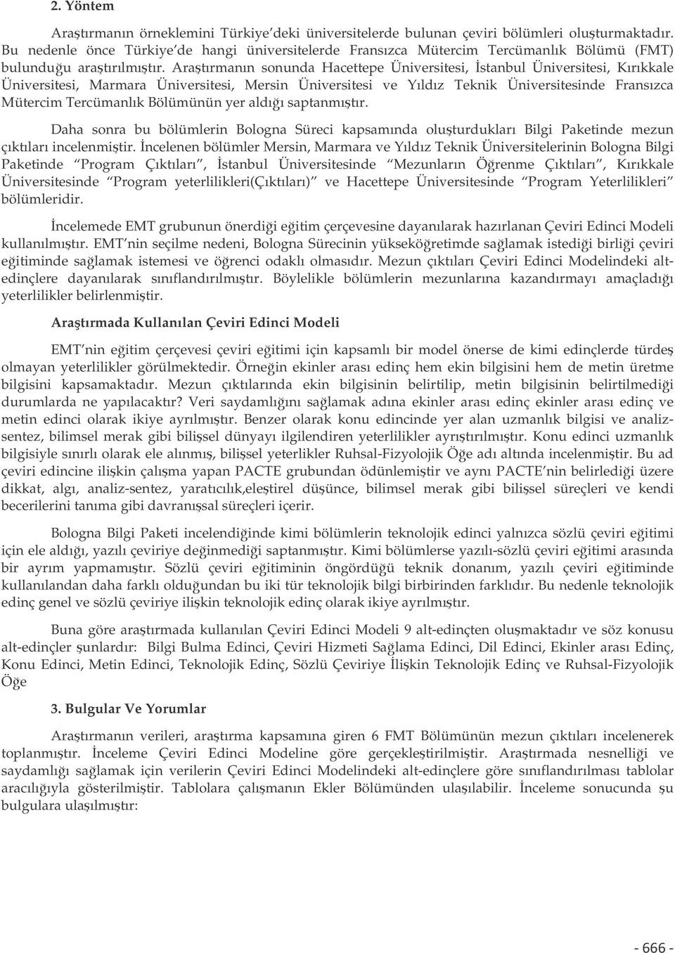 Aratırmanın sonunda si, si, Kırıkkale si, si, si ve Yıldız Teknik sinde Fransızca Mütercim Tercümanlık Bölümünün yer aldıı saptanmıtır.