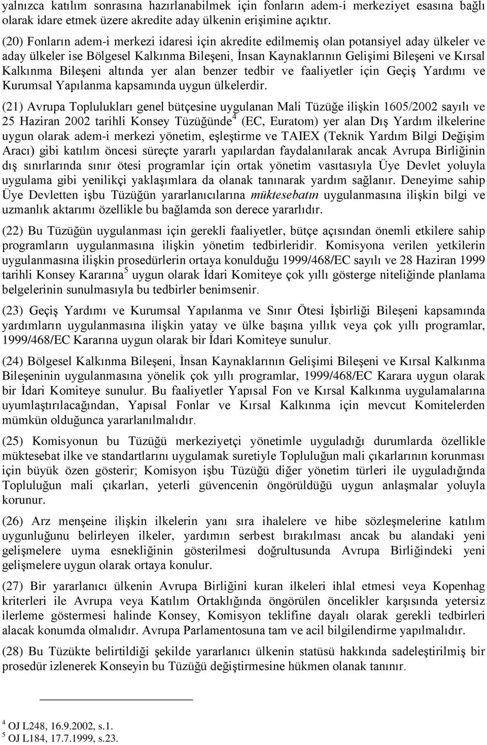 BileĢeni altında yer alan benzer tedbir ve faaliyetler için GeçiĢ Yardımı ve Kurumsal Yapılanma kapsamında uygun ülkelerdir.