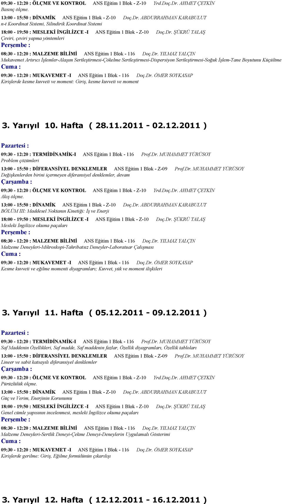 ABDURRAHMAN KARABULUT n-t Koordinat Sistemi, Silindirik Koordinat Sistemi 18:00-19:50 : MESLEKİ İNGİLİZCE -I ANS Eğitim 1 Blok - Z-10 Doç.Dr.