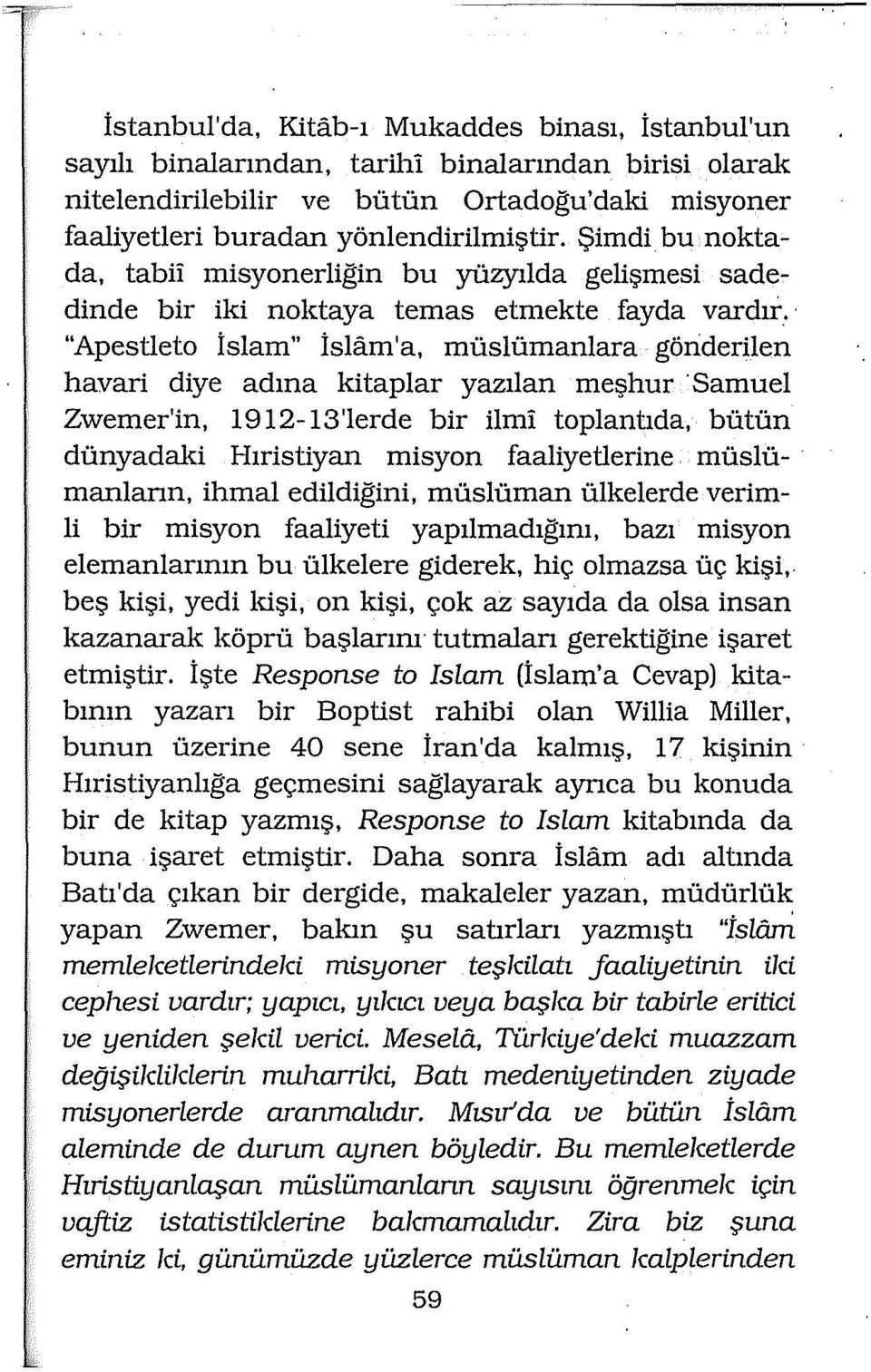 "Apestleto İslam" İslam'a, müslümanlara gönderilen havari diye adına kitaplar yazılan meşhur samuel Zwemer'in, ı 9 ı 2- ı3'lerde bir ilmi toplantıda, bütün dünyadald Hıristiyan misyon faaliyetlerine