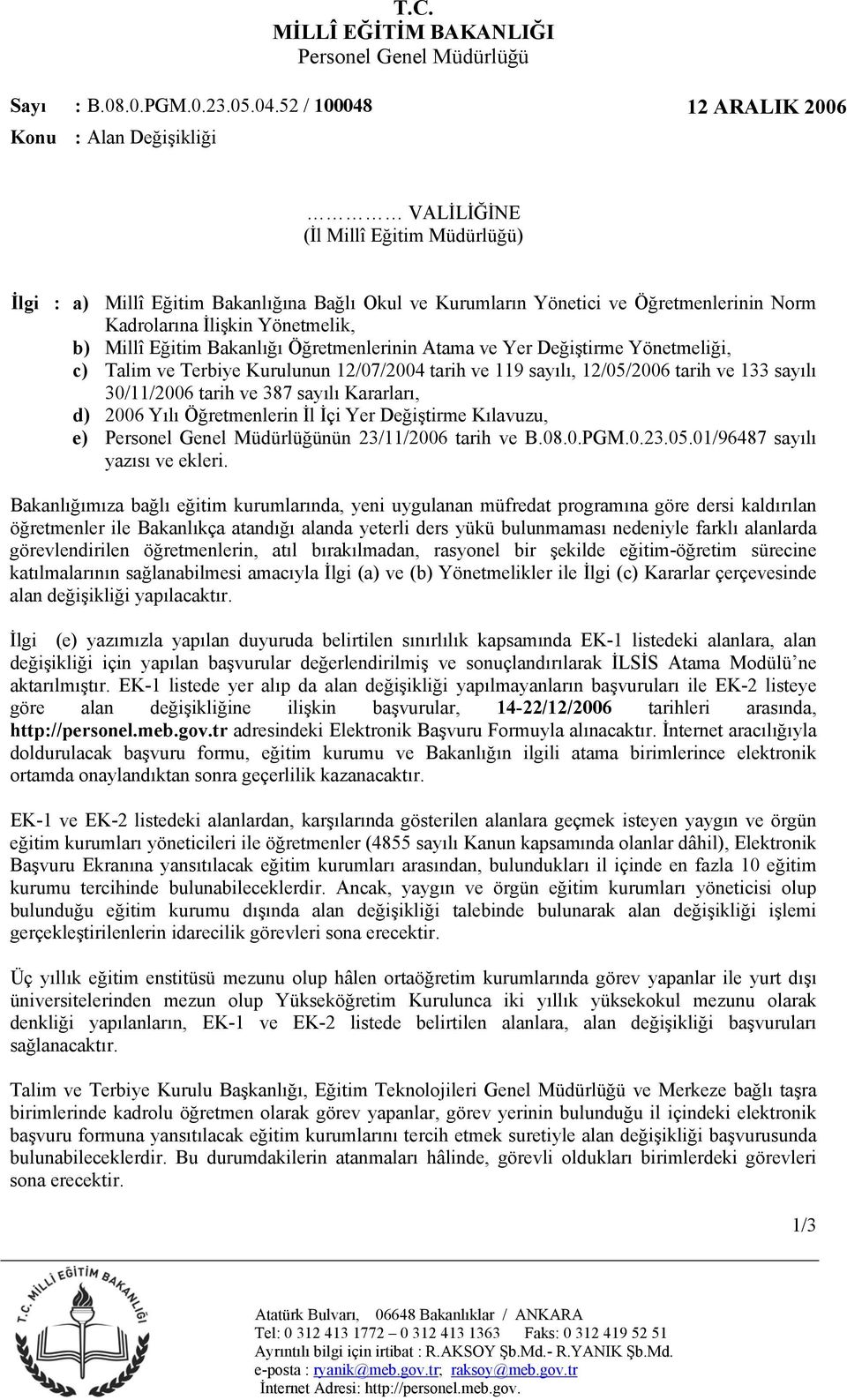 Yılı Öğretmenlerin İl İçi Yer Değiştirme Kılavuzu, e) nün 23/11/2006 tarih ve B.08.0.PGM.0.23.05.01/96487 sayılı yazısı ve ekleri.