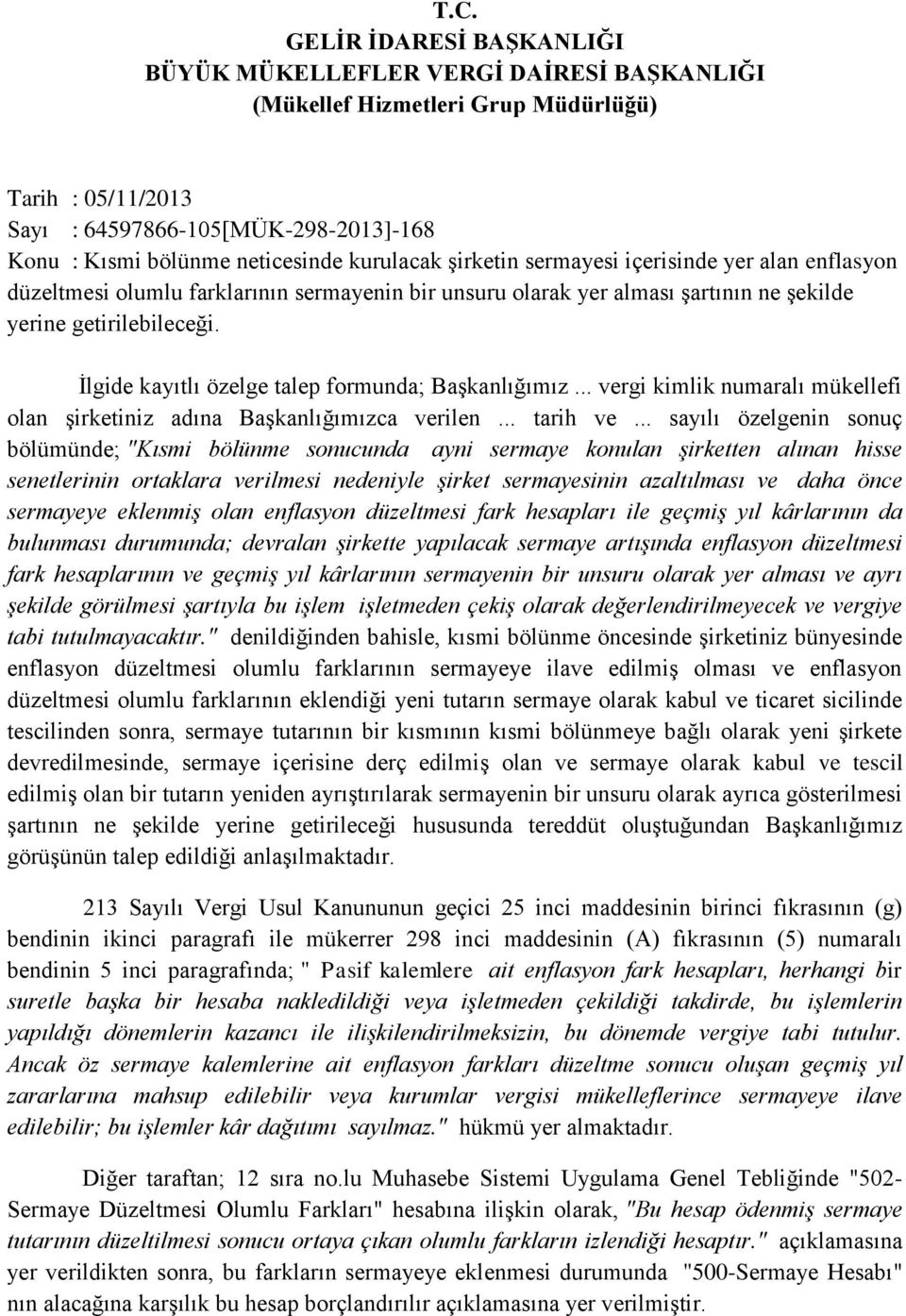 İlgide kayıtlı özelge talep formunda; Başkanlığımız... vergi kimlik numaralı mükellefi olan şirketiniz adına Başkanlığımızca verilen... tarih ve.