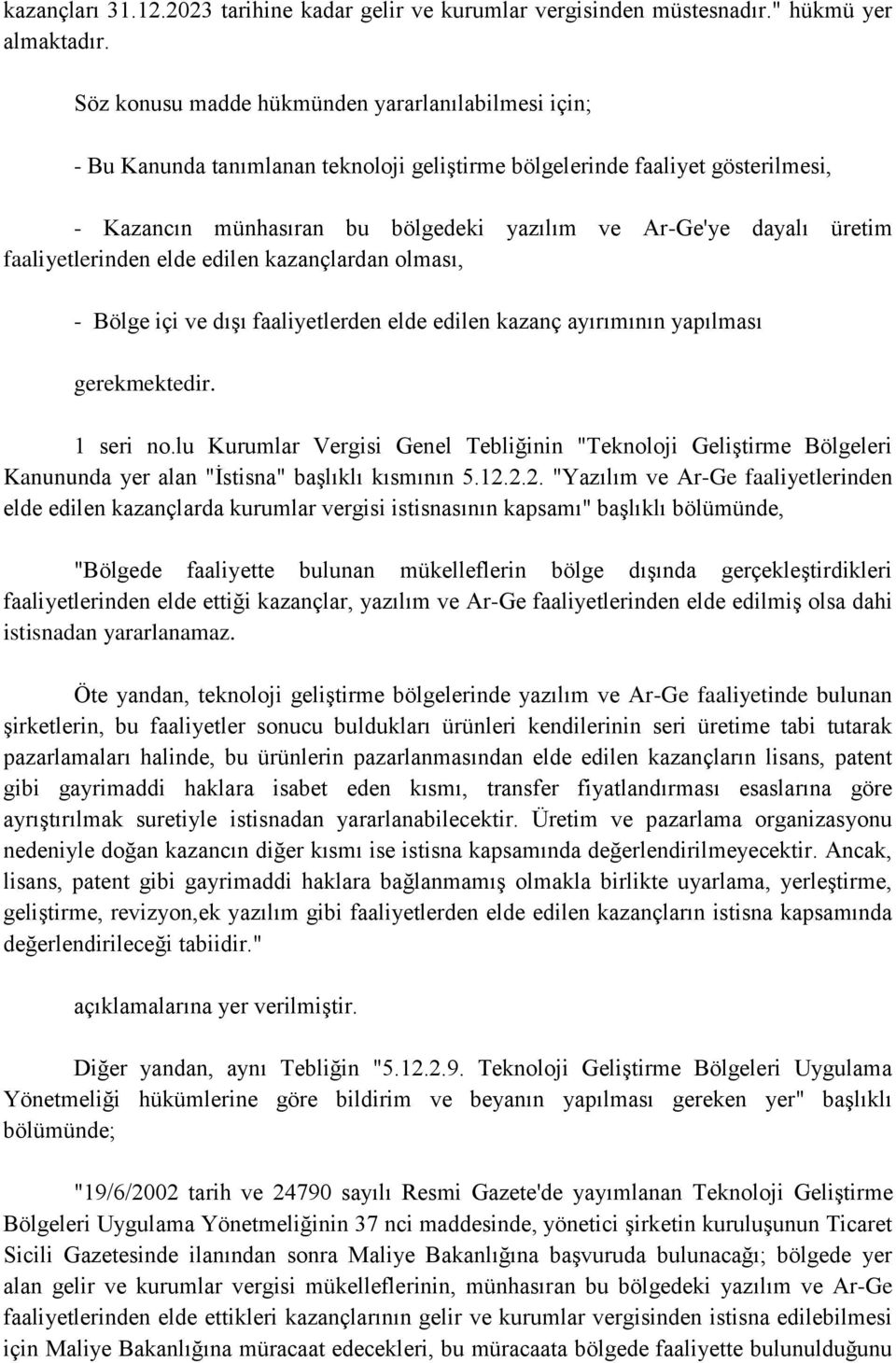 üretim faaliyetlerinden elde edilen kazançlardan olması, - Bölge içi ve dışı faaliyetlerden elde edilen kazanç ayırımının yapılması gerekmektedir. 1 seri no.