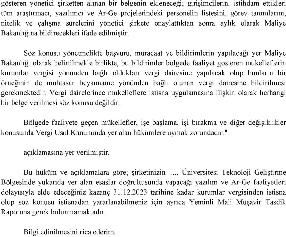 Söz konusu yönetmelikte başvuru, müracaat ve bildirimlerin yapılacağı yer Maliye Bakanlığı olarak belirtilmekle birlikte, bu bildirimler bölgede faaliyet gösteren mükelleflerin kurumlar vergisi