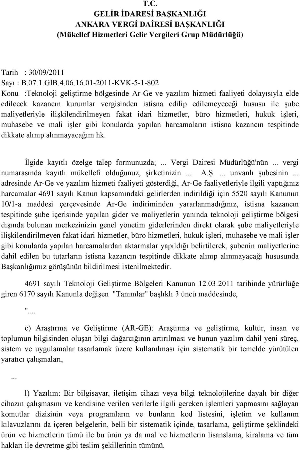 maliyetleriyle ilişkilendirilmeyen fakat idari hizmetler, büro hizmetleri, hukuk işleri, muhasebe ve mali işler gibi konularda yapılan harcamaların istisna kazancın tespitinde dikkate alınıp