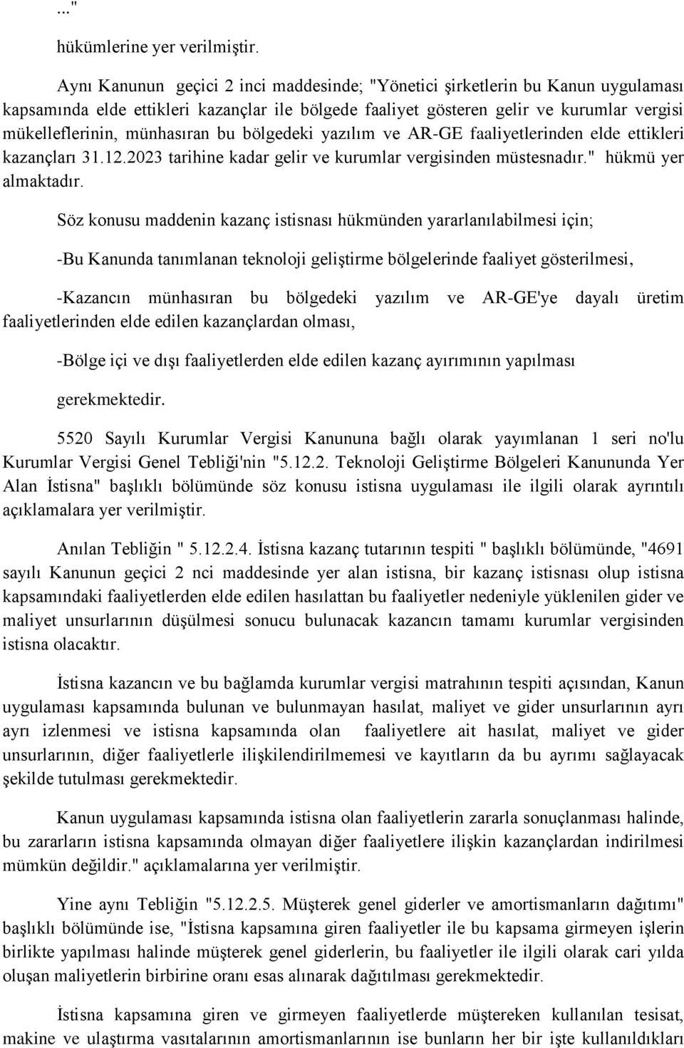 münhasıran bu bölgedeki yazılım ve AR-GE faaliyetlerinden elde ettikleri kazançları 31.12.2023 tarihine kadar gelir ve kurumlar vergisinden müstesnadır." hükmü yer almaktadır.