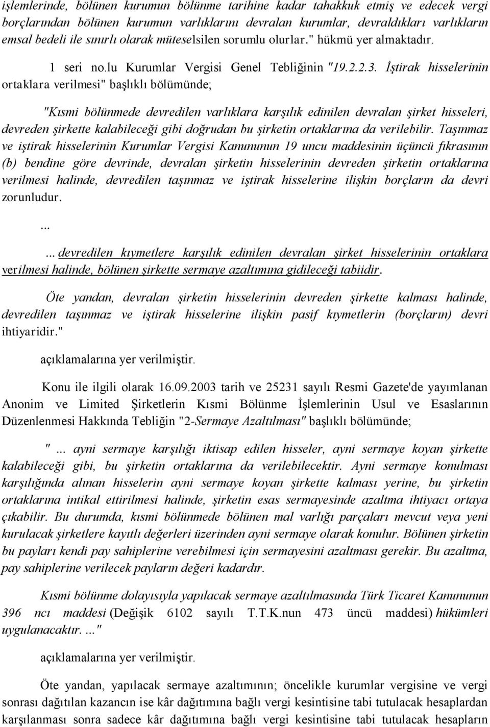 İştirak hisselerinin ortaklara verilmesi" başlıklı bölümünde; "Kısmi bölünmede devredilen varlıklara karşılık edinilen devralan şirket hisseleri, devreden şirkette kalabileceği gibi doğrudan bu