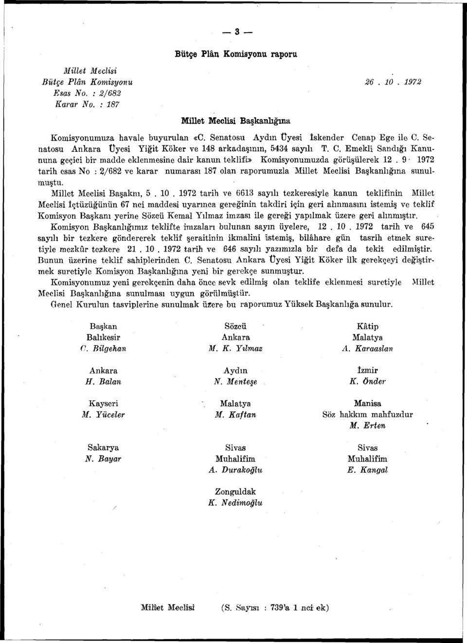 9 1972 tarih esas No : 2/682 ve karar numarası 187 olan raporumuzla Başkanlığına sunulmuştu. Başaknı, 5. 10.